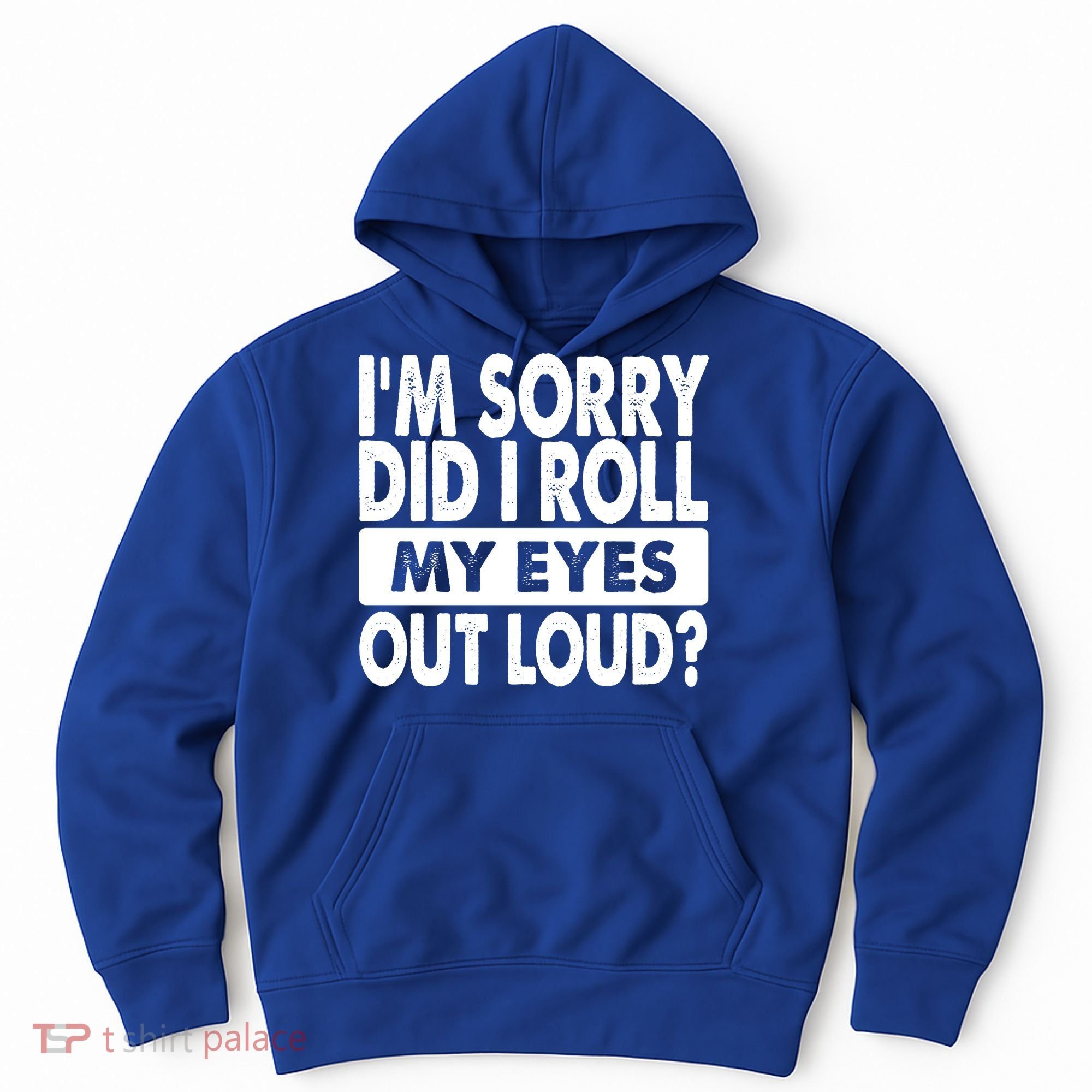 Im Sorry Did I Roll My Eyes Out Loud Funny Hoodie