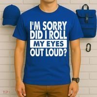 Im Sorry Did I Roll My Eyes Out Loud Funny T-Shirt thumb 6