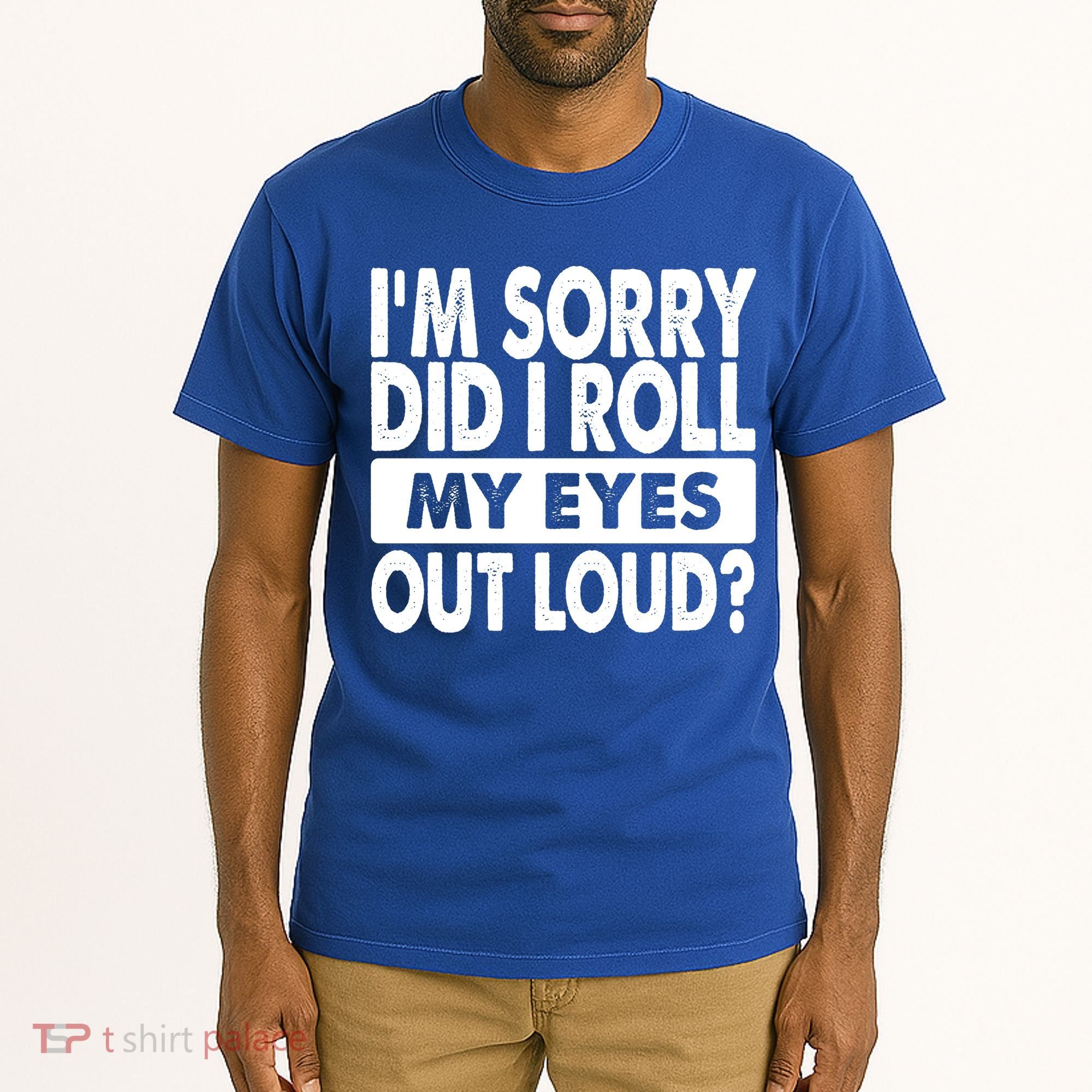 Im Sorry Did I Roll My Eyes Out Loud Funny Tall T-Shirt