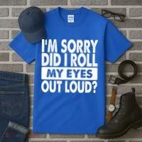 Im Sorry Did I Roll My Eyes Out Loud Funny Tall T-Shirt thumb 3