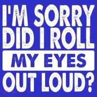 Im Sorry Did I Roll My Eyes Out Loud Funny Tall T-Shirt thumb 4