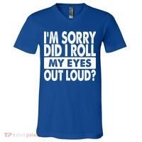 Im Sorry Did I Roll My Eyes Out Loud Funny V-Neck T-Shirt thumb 0