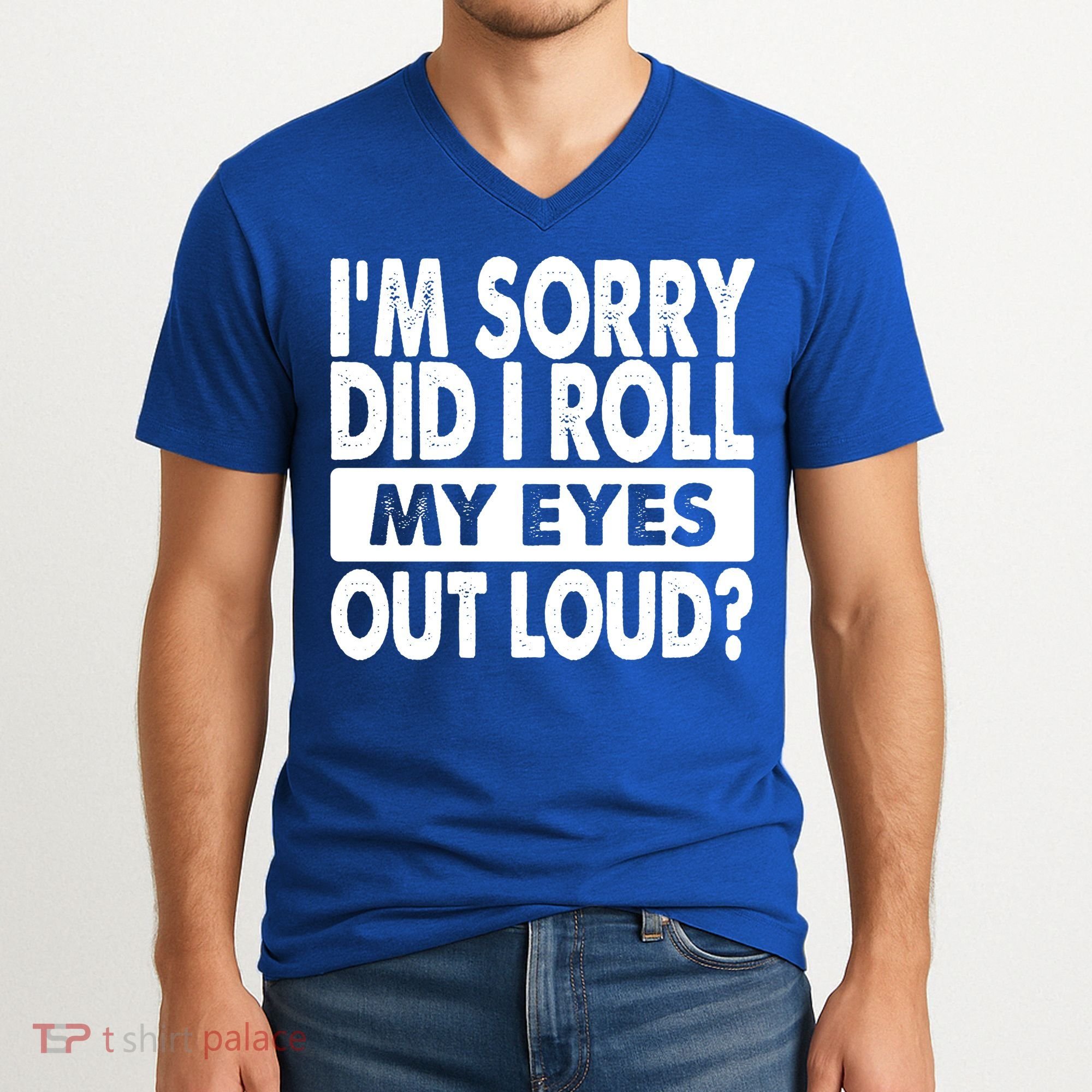 Im Sorry Did I Roll My Eyes Out Loud Funny V-Neck T-Shirt