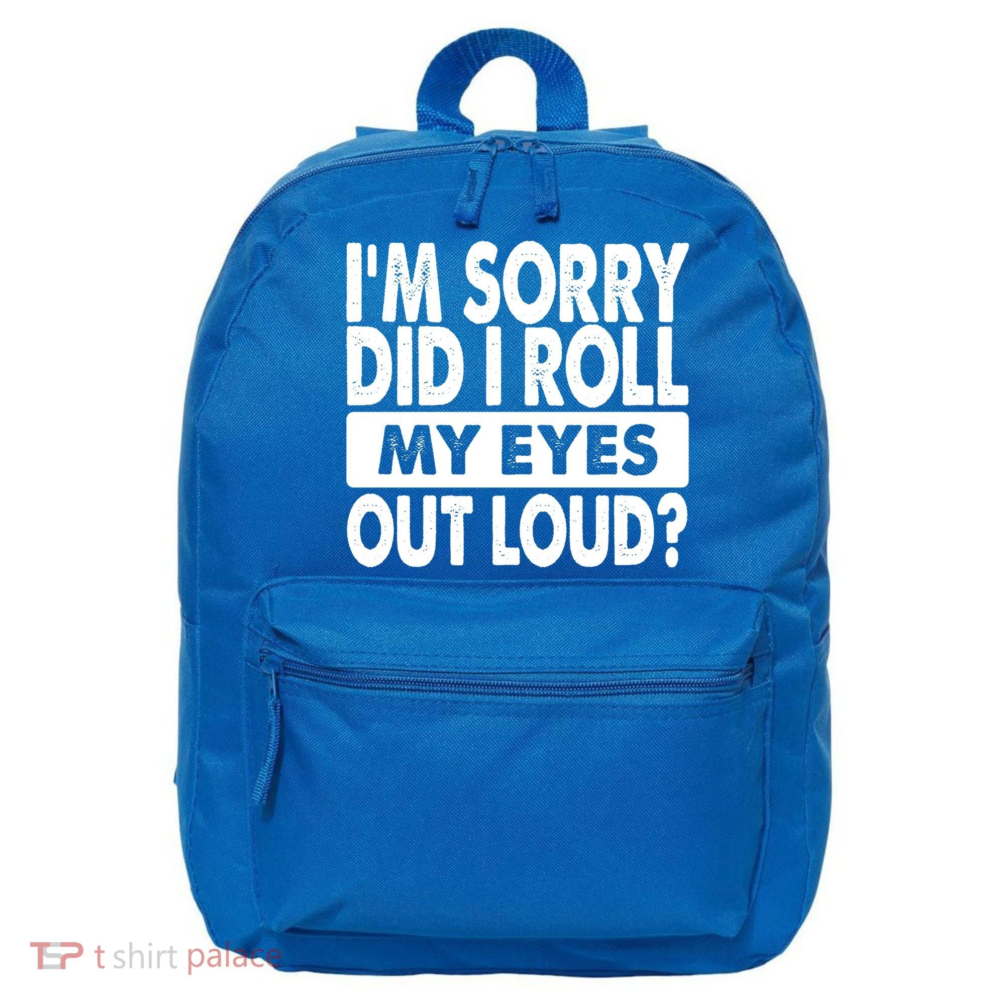 Im Sorry Did I Roll My Eyes Out Loud Funny 16 in Basic Backpack