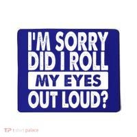 Im Sorry Did I Roll My Eyes Out Loud Funny Mousepad thumb 0