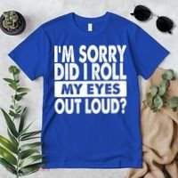 Im Sorry Did I Roll My Eyes Out Loud Funny Premium T-Shirt thumb 2