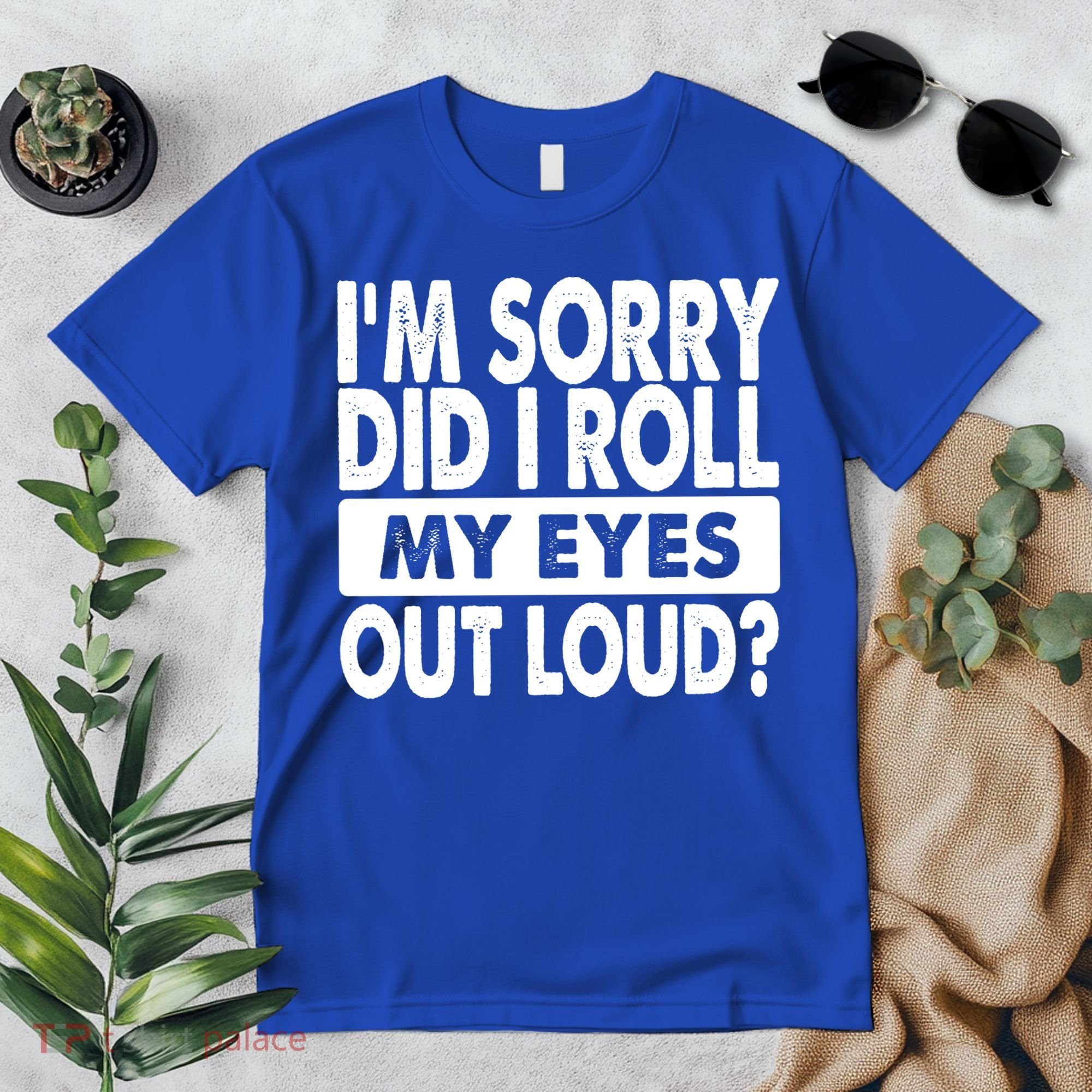 Im Sorry Did I Roll My Eyes Out Loud Funny Premium T-Shirt