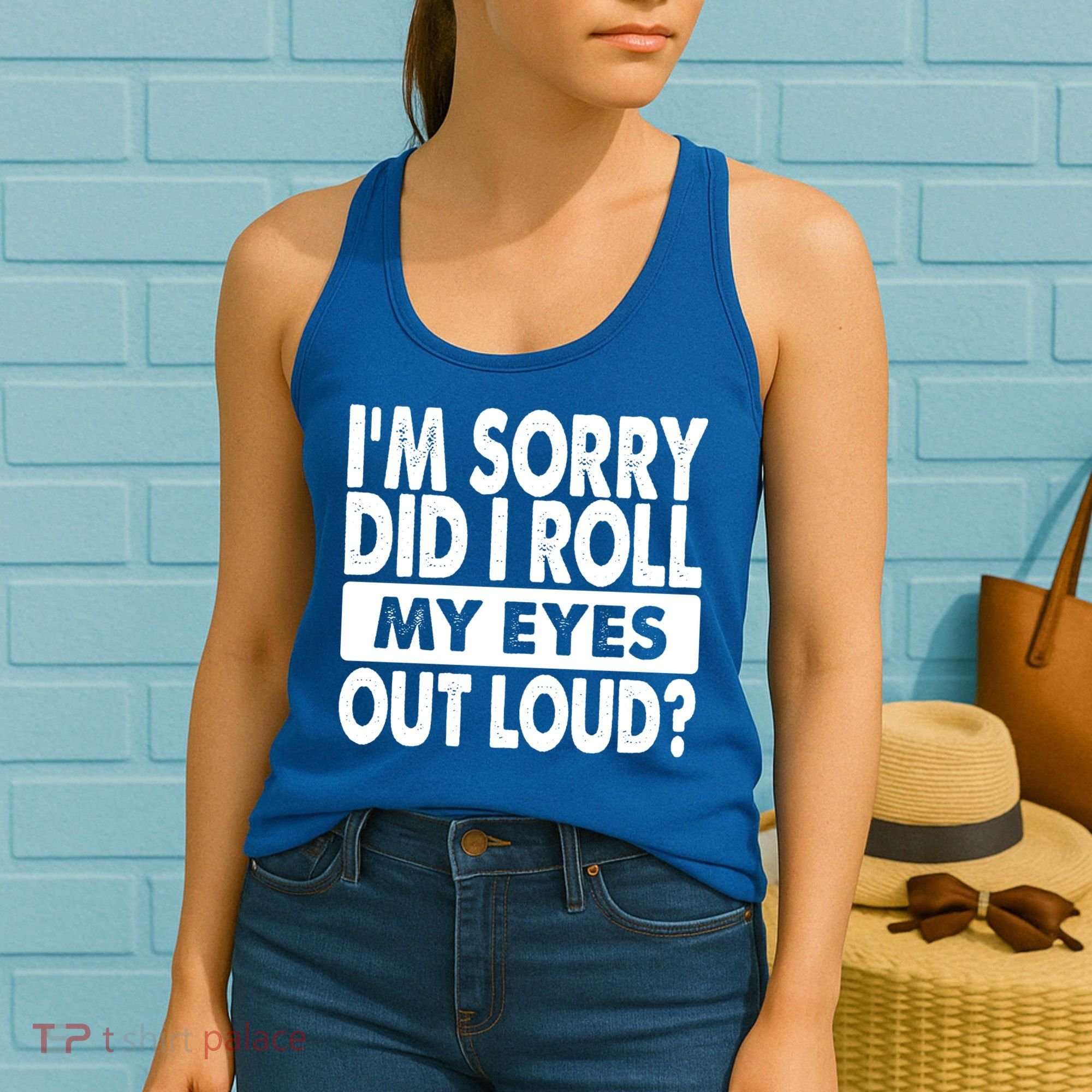 Im Sorry Did I Roll My Eyes Out Loud Funny Women's Tank Top