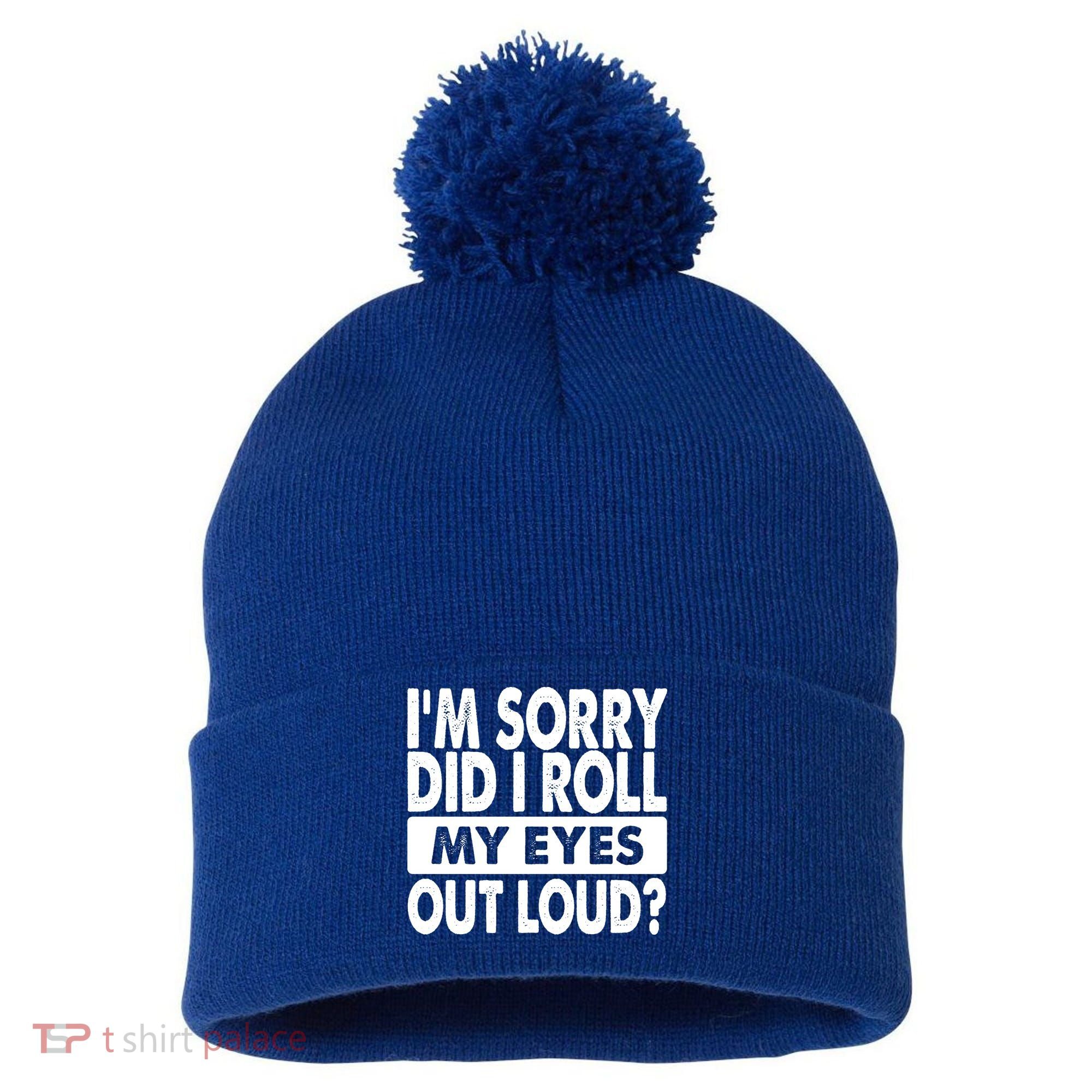 Im Sorry Did I Roll My Eyes Out Loud Funny Pom Pom 12in Knit Beanie