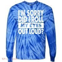 Im Sorry Did I Roll My Eyes Out Loud Funny Tie-Dye Long Sleeve Shirt thumb 0