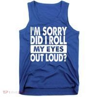 Im Sorry Did I Roll My Eyes Out Loud Funny Tank Top thumb 0