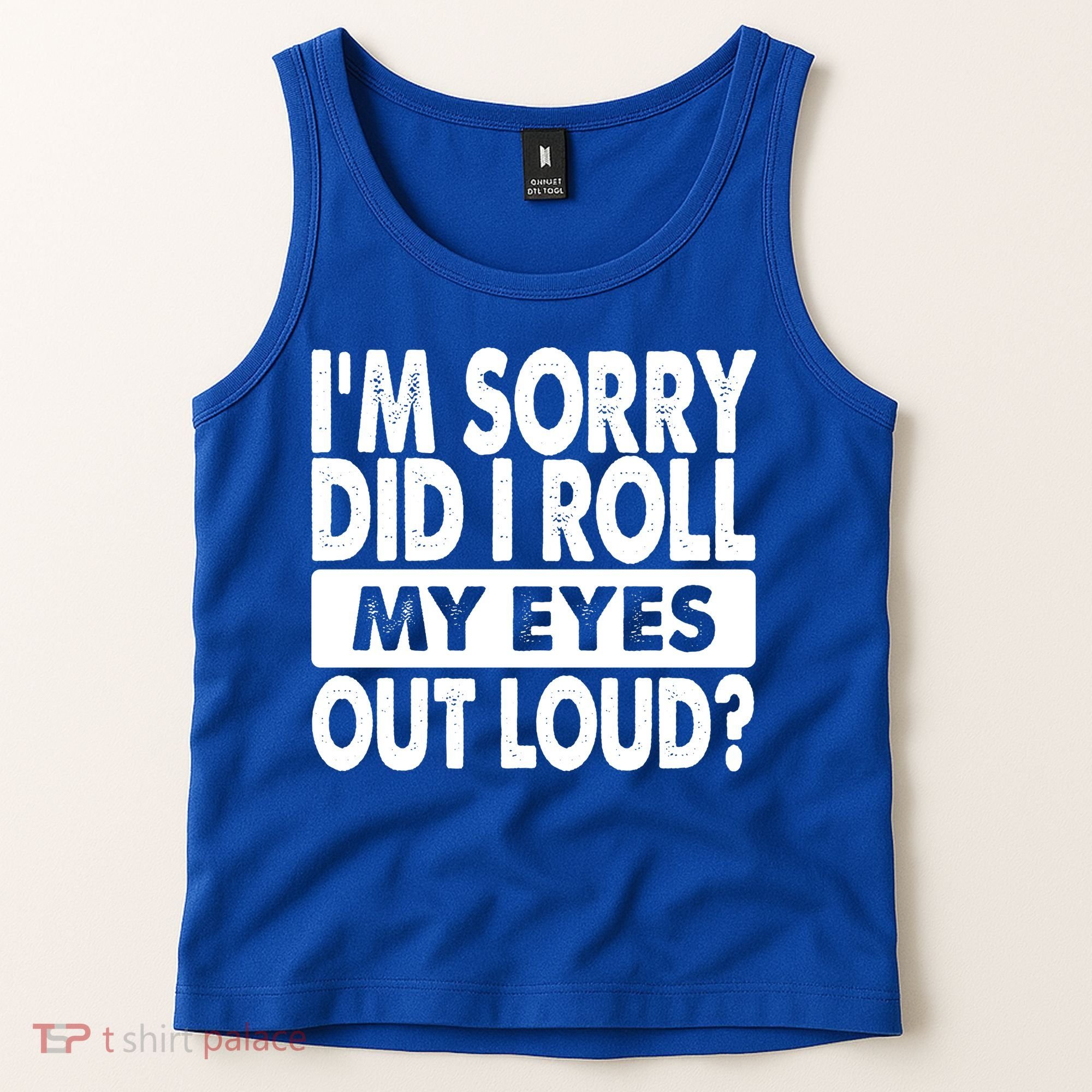 Im Sorry Did I Roll My Eyes Out Loud Funny Tank Top