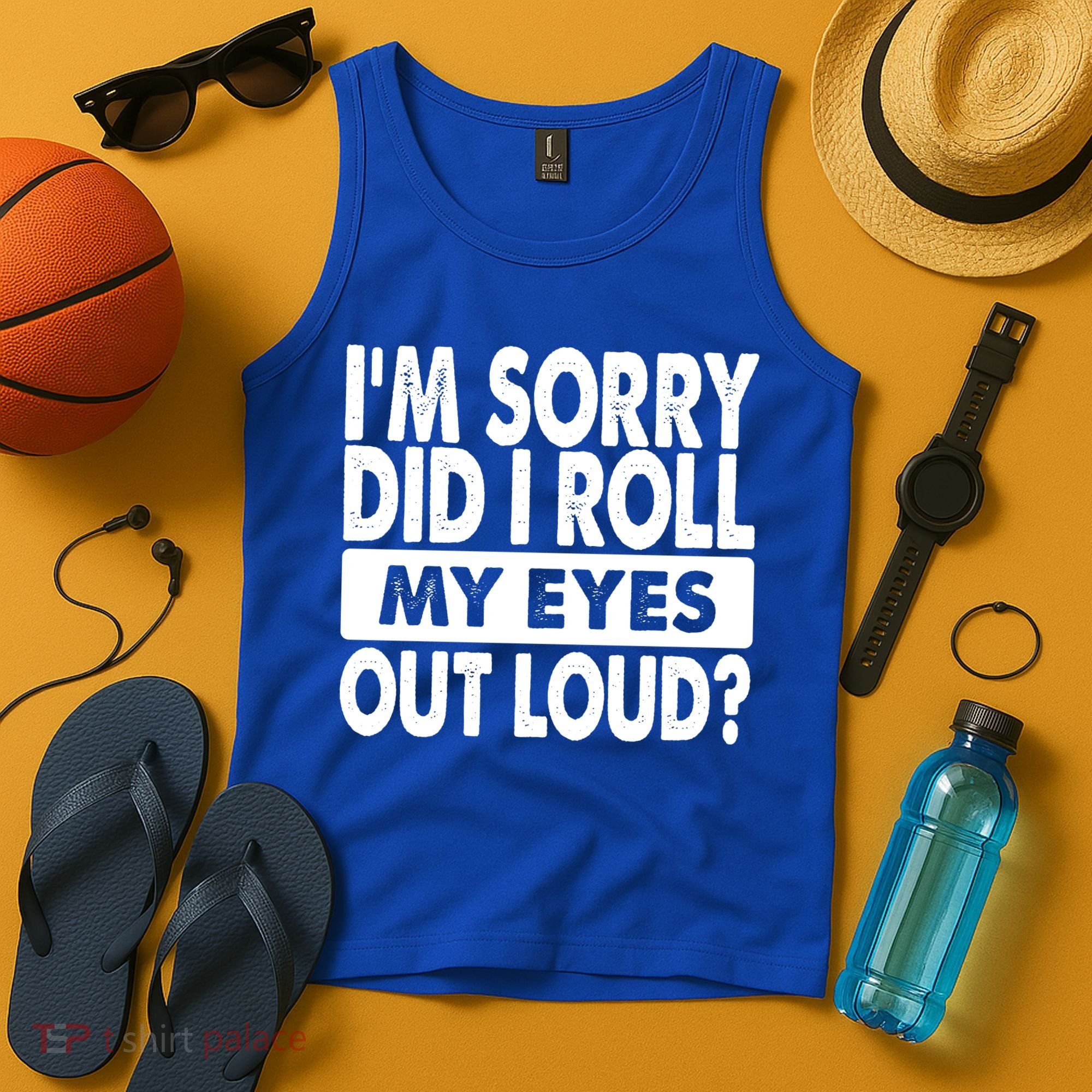 Im Sorry Did I Roll My Eyes Out Loud Funny Tank Top