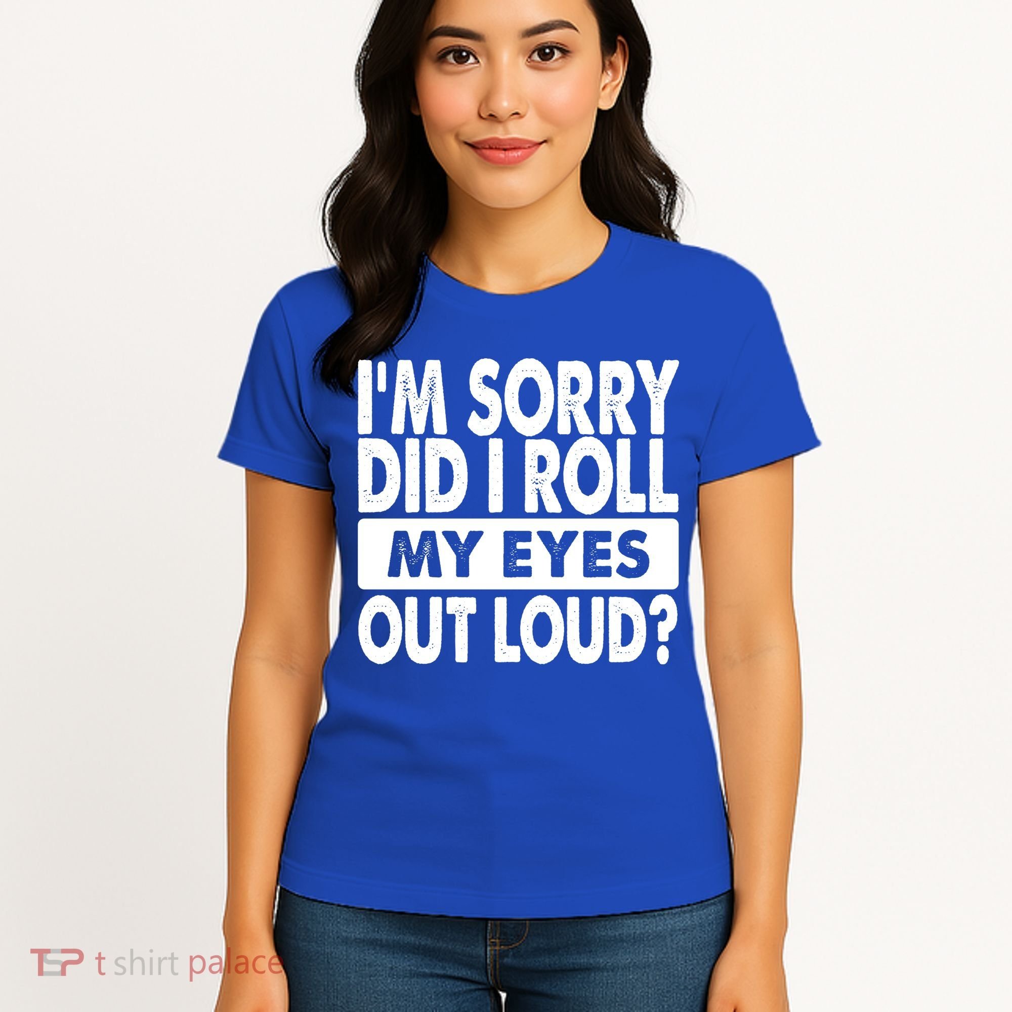 Im Sorry Did I Roll My Eyes Out Loud Funny Women's T-Shirt