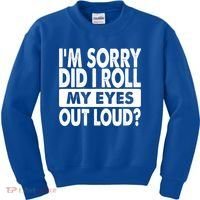 Im Sorry Did I Roll My Eyes Out Loud Funny Kids Sweatshirt thumb 0