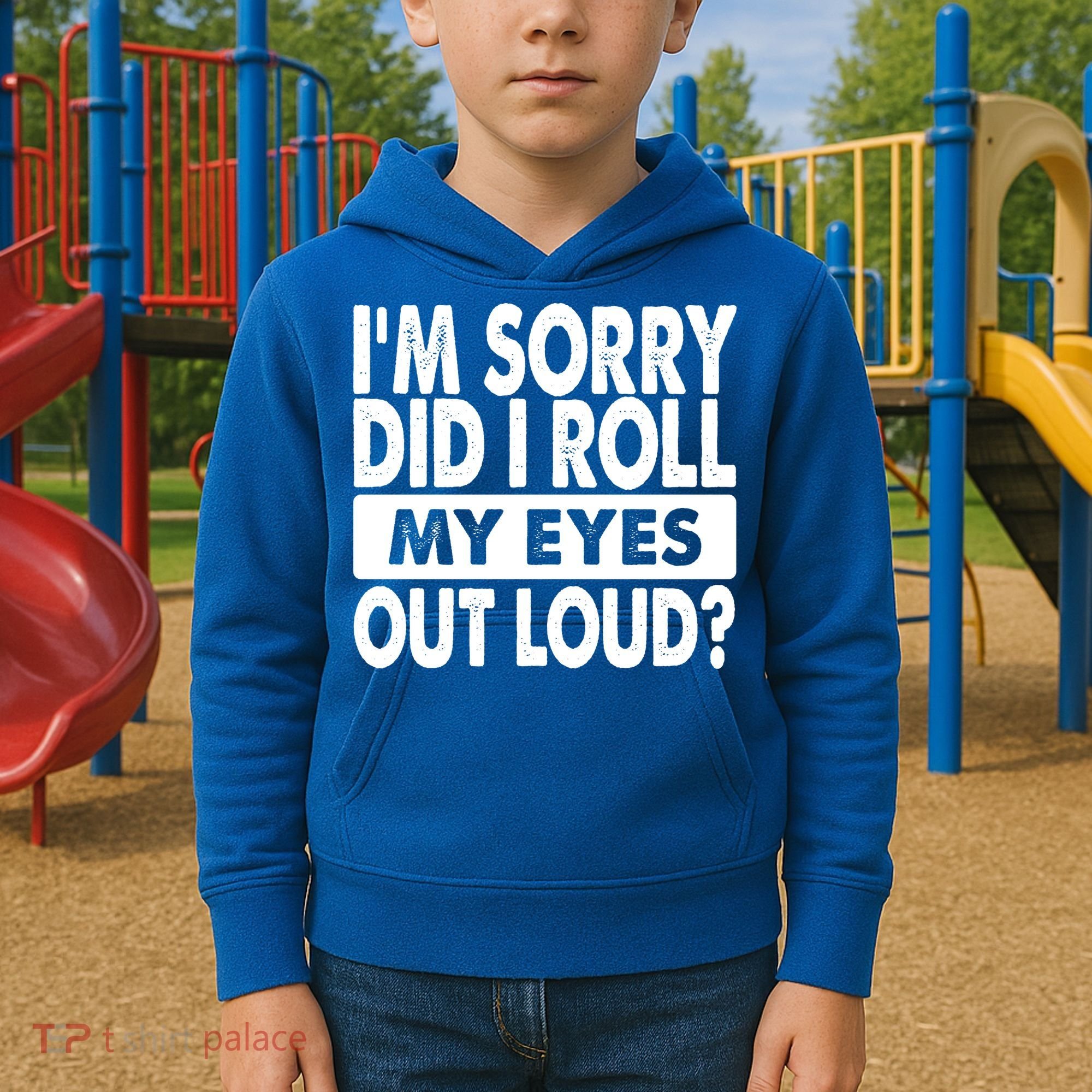 Im Sorry Did I Roll My Eyes Out Loud Funny Kids Hoodie