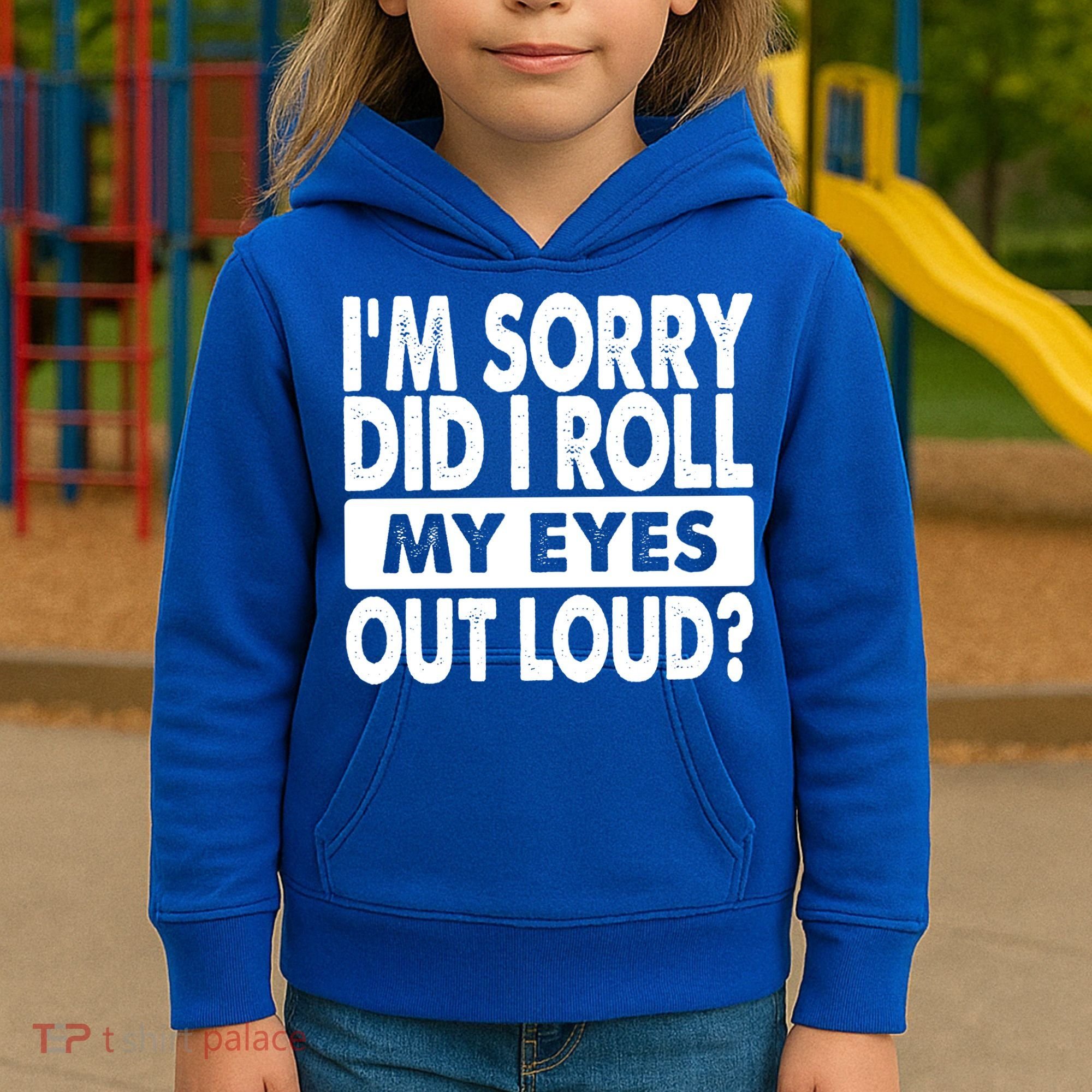 Im Sorry Did I Roll My Eyes Out Loud Funny Kids Hoodie
