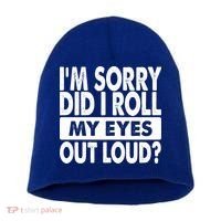 Im Sorry Did I Roll My Eyes Out Loud Funny Short Acrylic Beanie thumb 0