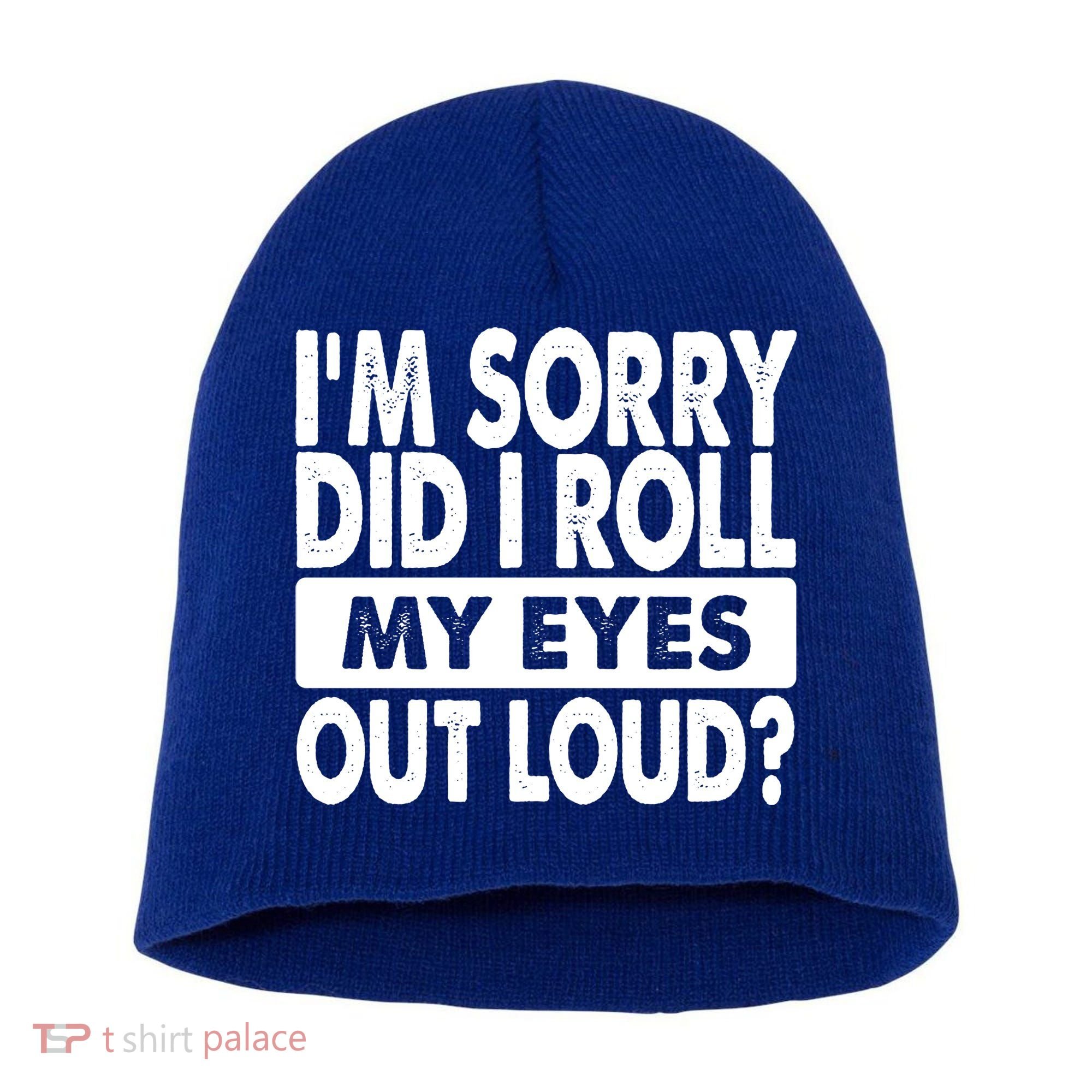 Im Sorry Did I Roll My Eyes Out Loud Funny Short Acrylic Beanie