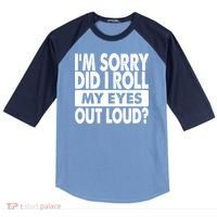 Im Sorry Did I Roll My Eyes Out Loud Funny Raglan Baseball Sleeve Shirt thumb 0
