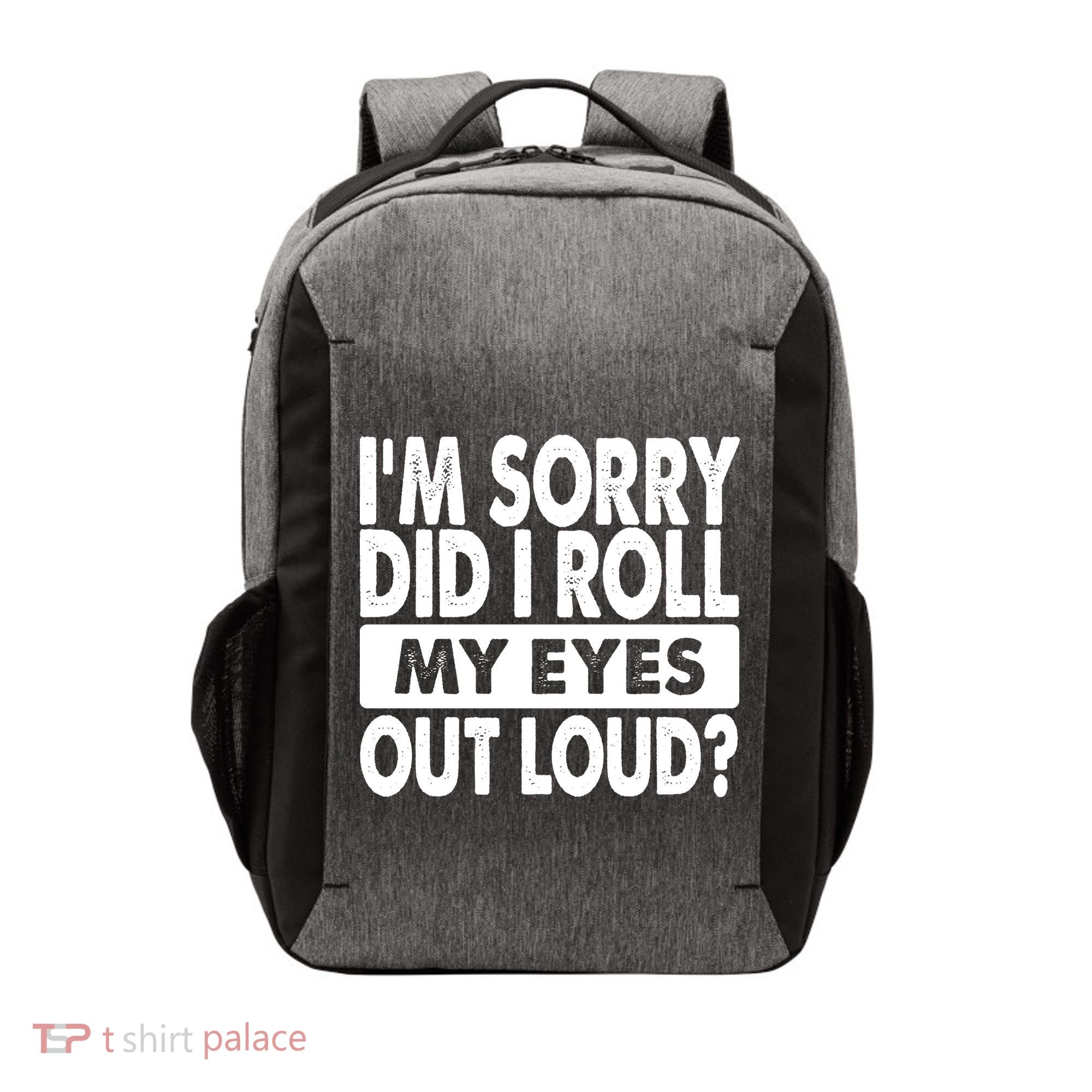 Im Sorry Did I Roll My Eyes Out Loud Funny Vector Backpack