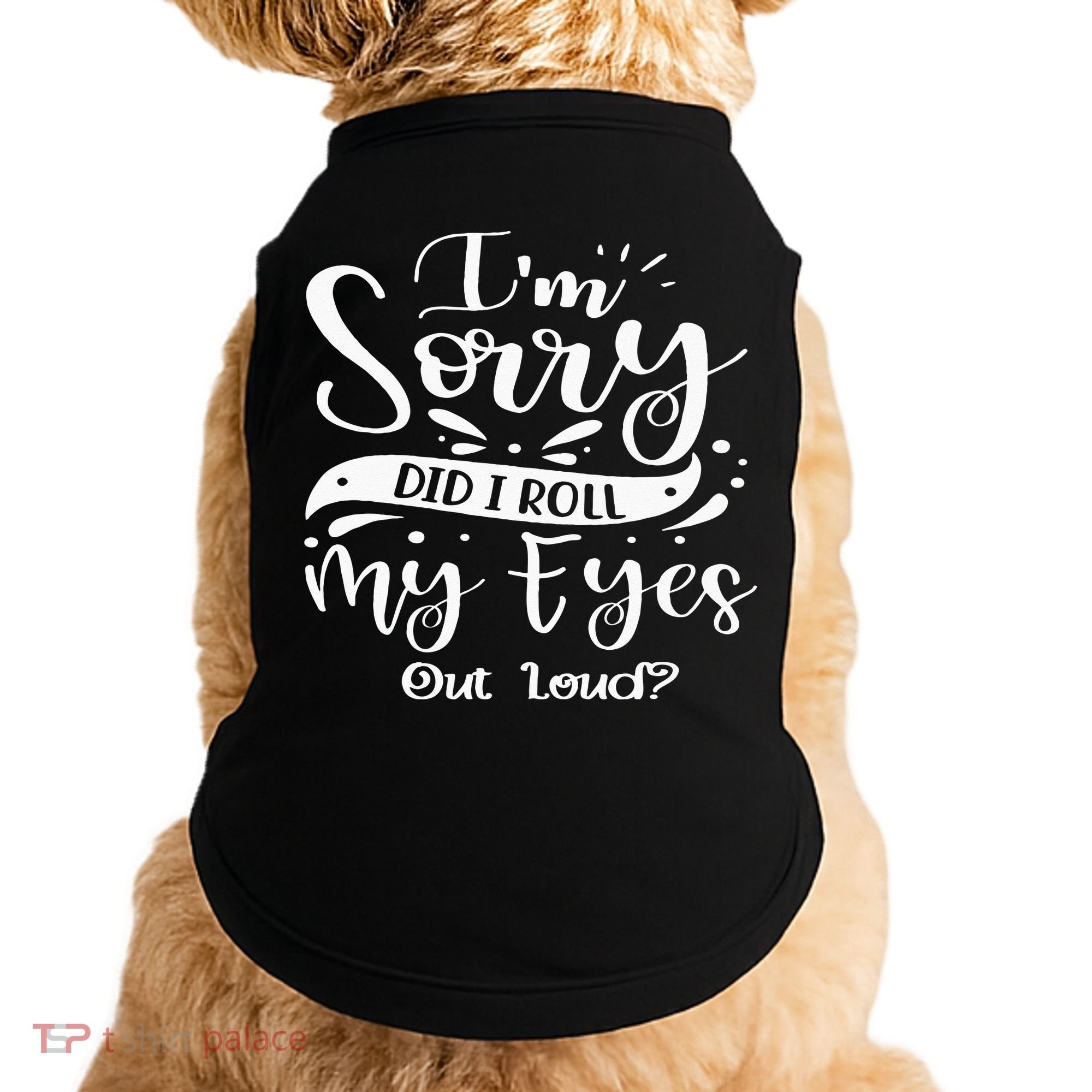 Im Sorry Did I Roll My Eyes Out Loud Funny Sarcastic Retro Doggie Tank