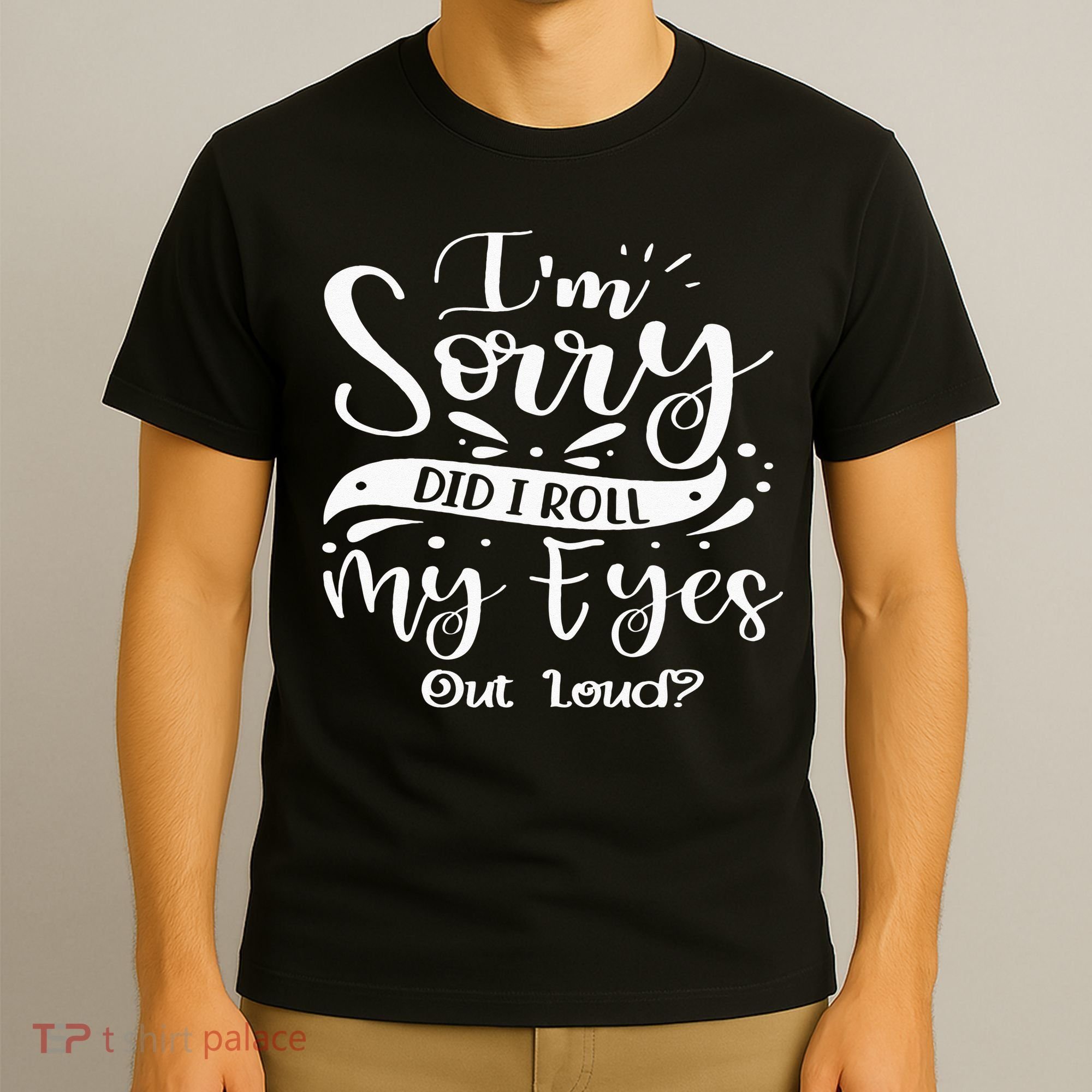 Im Sorry Did I Roll My Eyes Out Loud Funny Sarcastic Retro T-Shirt