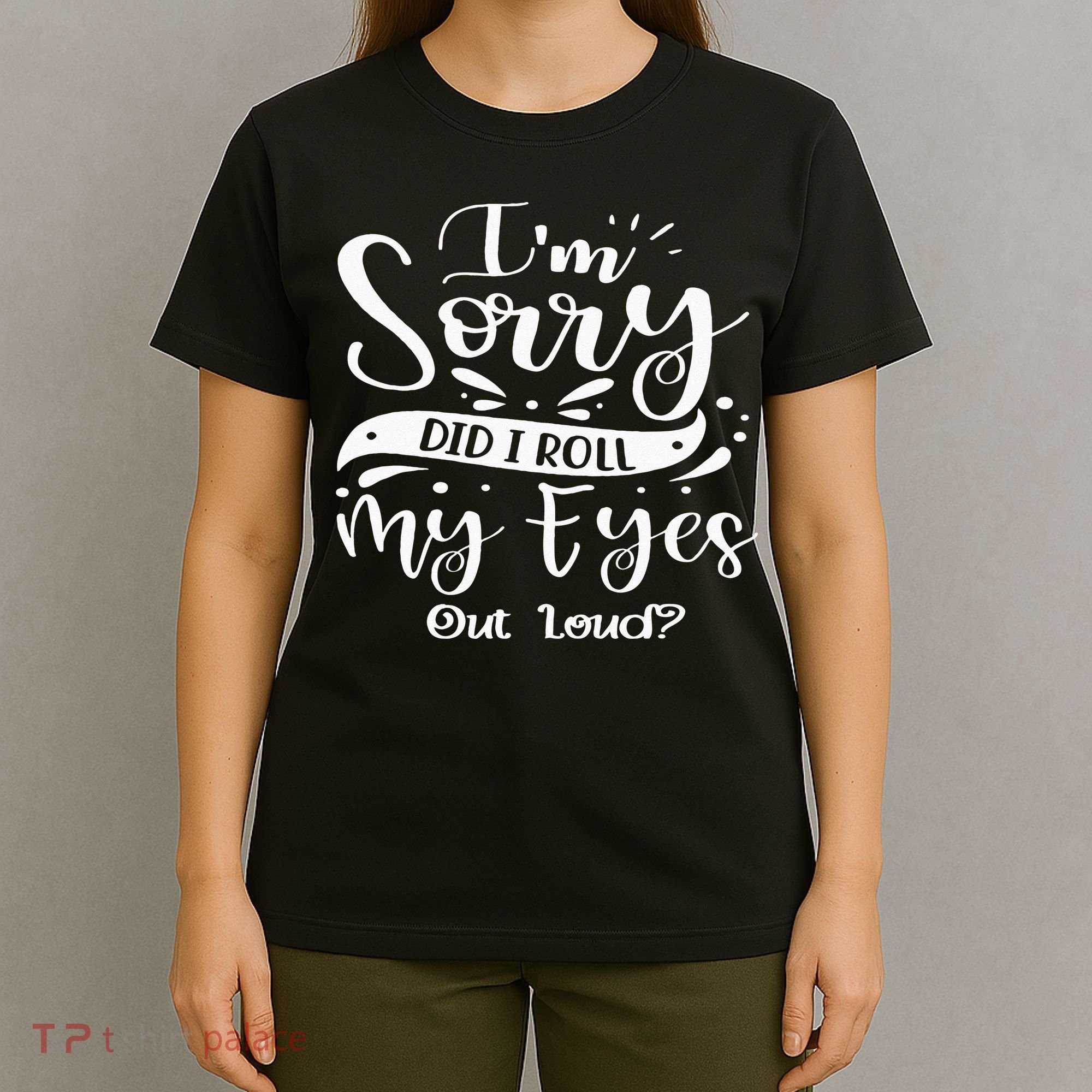 Im Sorry Did I Roll My Eyes Out Loud Funny Sarcastic Retro T-Shirt
