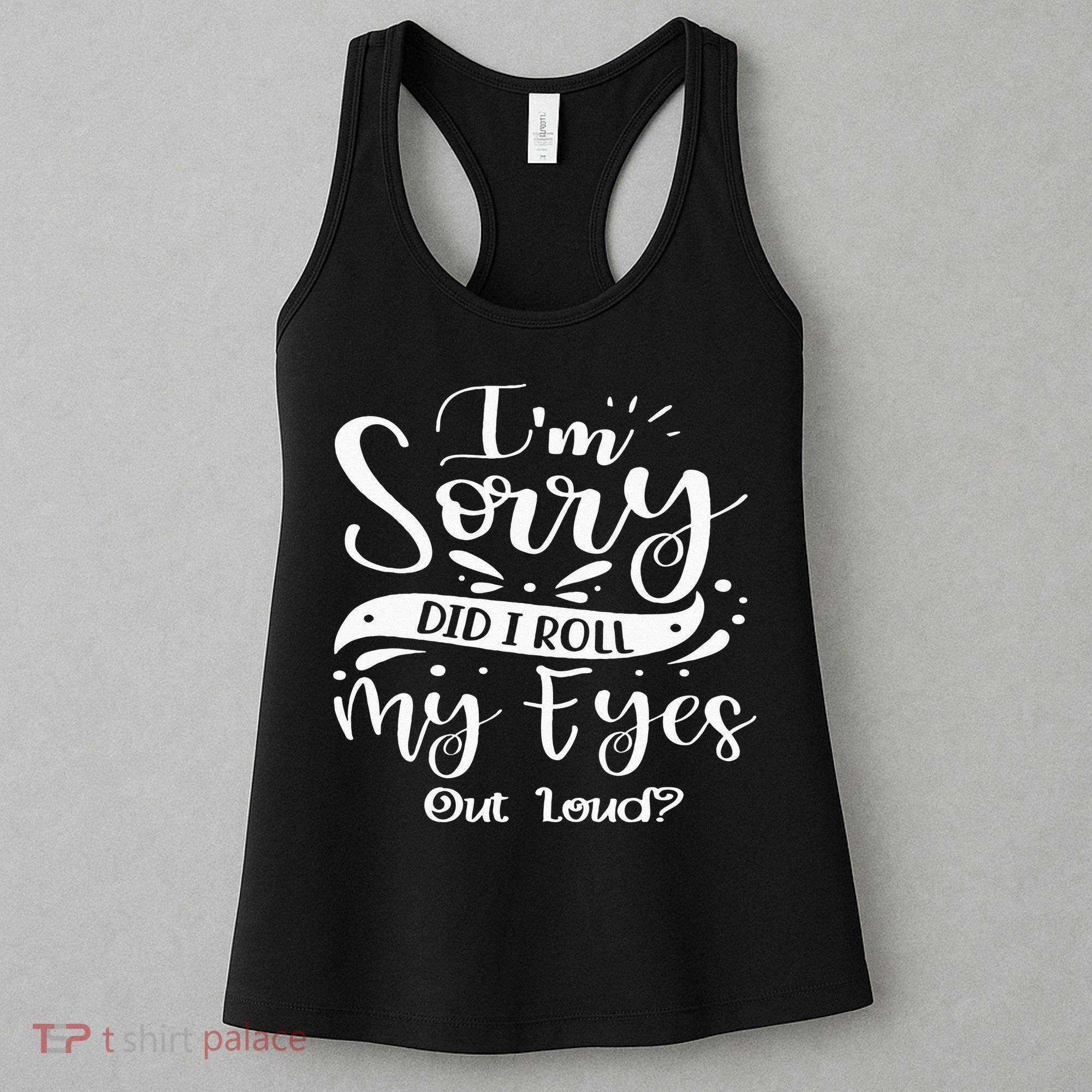 Im Sorry Did I Roll My Eyes Out Loud Funny Sarcastic Retro Women's Tank Top