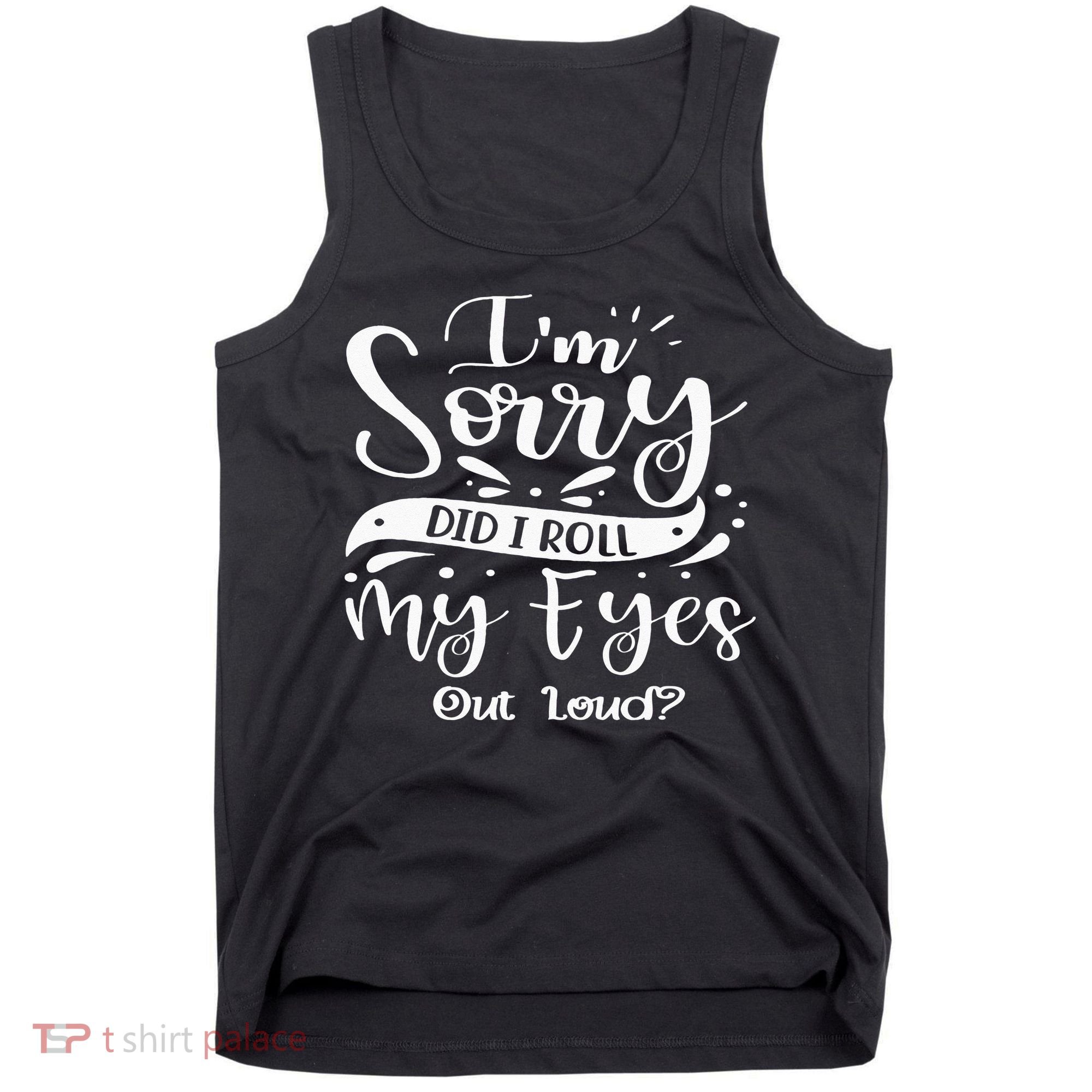 Im Sorry Did I Roll My Eyes Out Loud Funny Sarcastic Retro Tank Top