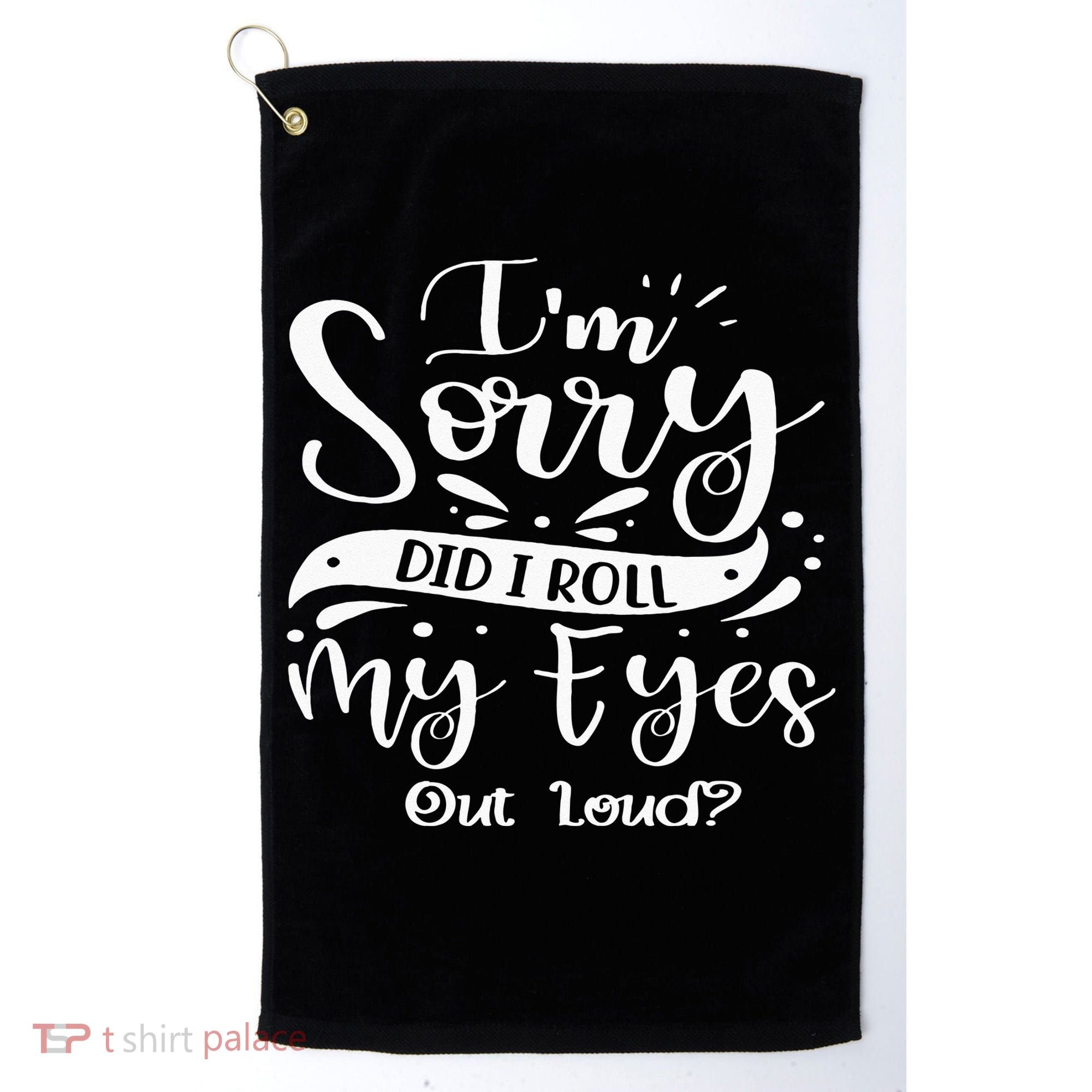 Im Sorry Did I Roll My Eyes Out Loud Funny Sarcastic Retro Golf Towel