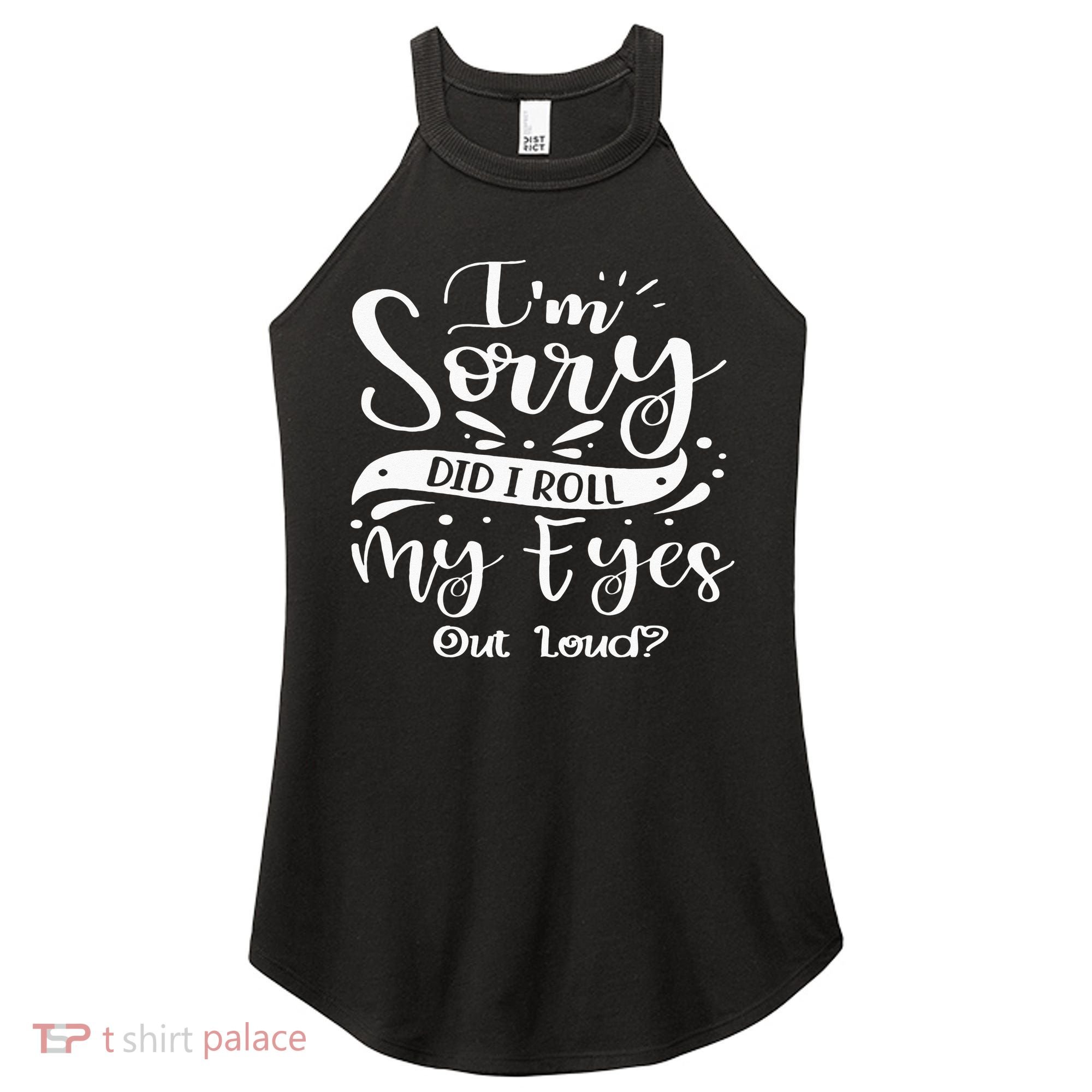 Im Sorry Did I Roll My Eyes Out Loud Funny Sarcastic Retro Women's Perfect Tri Rocker Tank