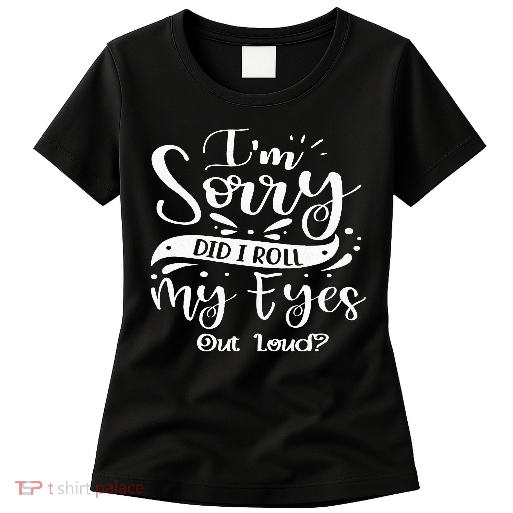 Im Sorry Did I Roll My Eyes Out Loud Funny Sarcastic Retro Women's T-Shirt