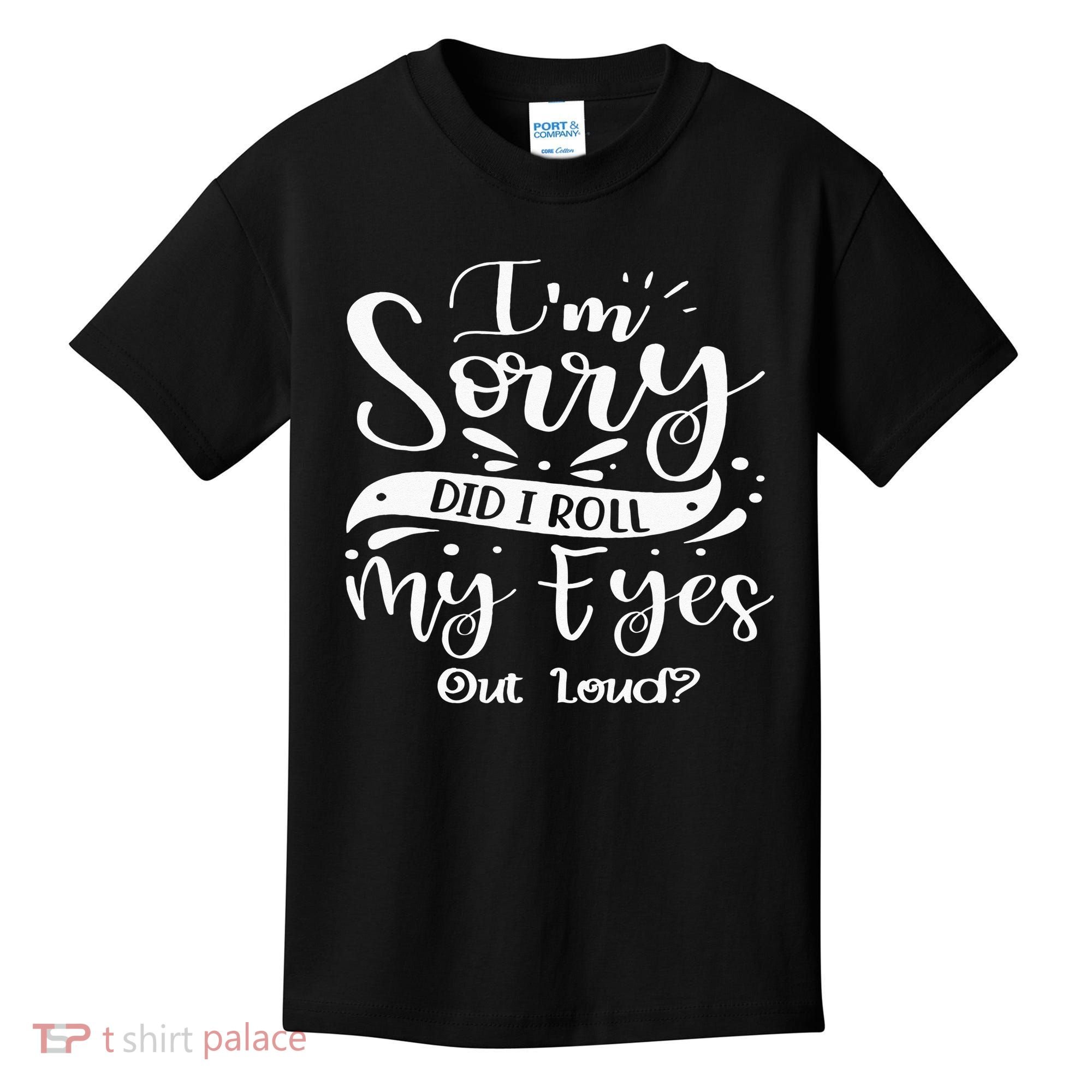 Im Sorry Did I Roll My Eyes Out Loud Funny Sarcastic Retro Kids T-Shirt