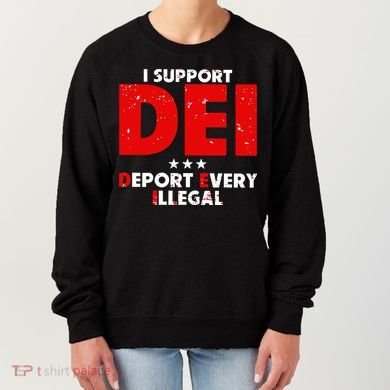 I Support Dei Deport Every Illegal Women's Sweatshirt