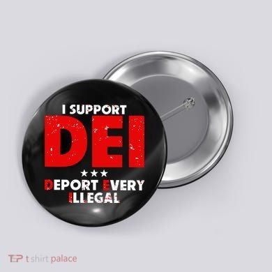 I Support Dei Deport Every Illegal Button