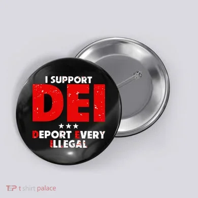 I Support Dei Deport Every Illegal Button