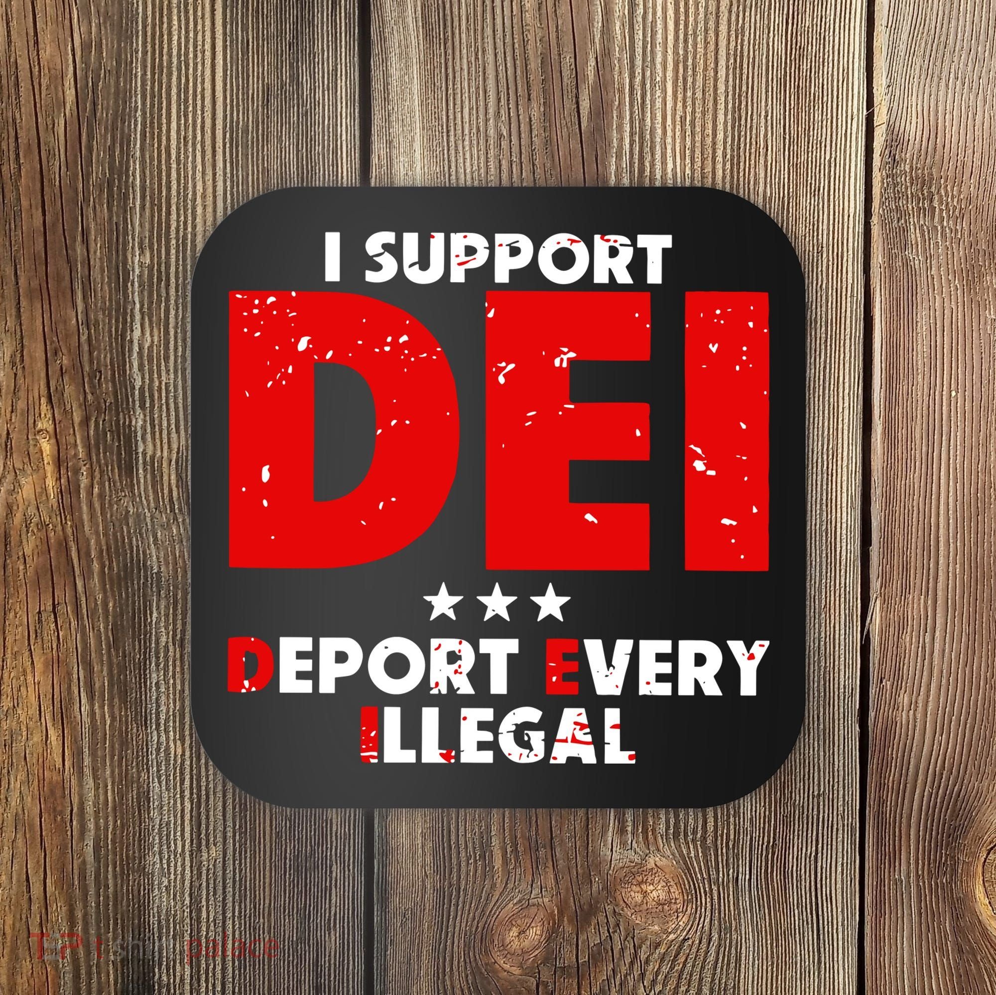 I Support Dei Deport Every Illegal Coaster