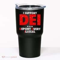 I Support Dei Deport Every Illegal Tumbler thumb 0