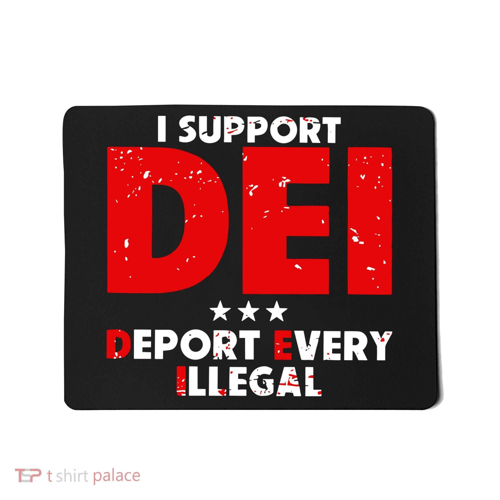 I Support Dei Deport Every Illegal Mousepad