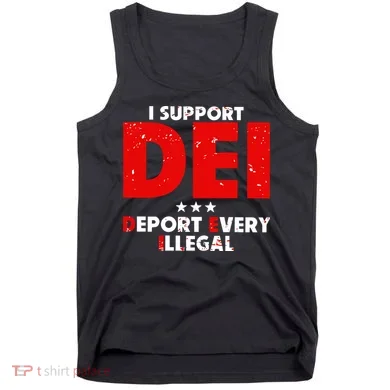 I Support Dei Deport Every Illegal Tank Top