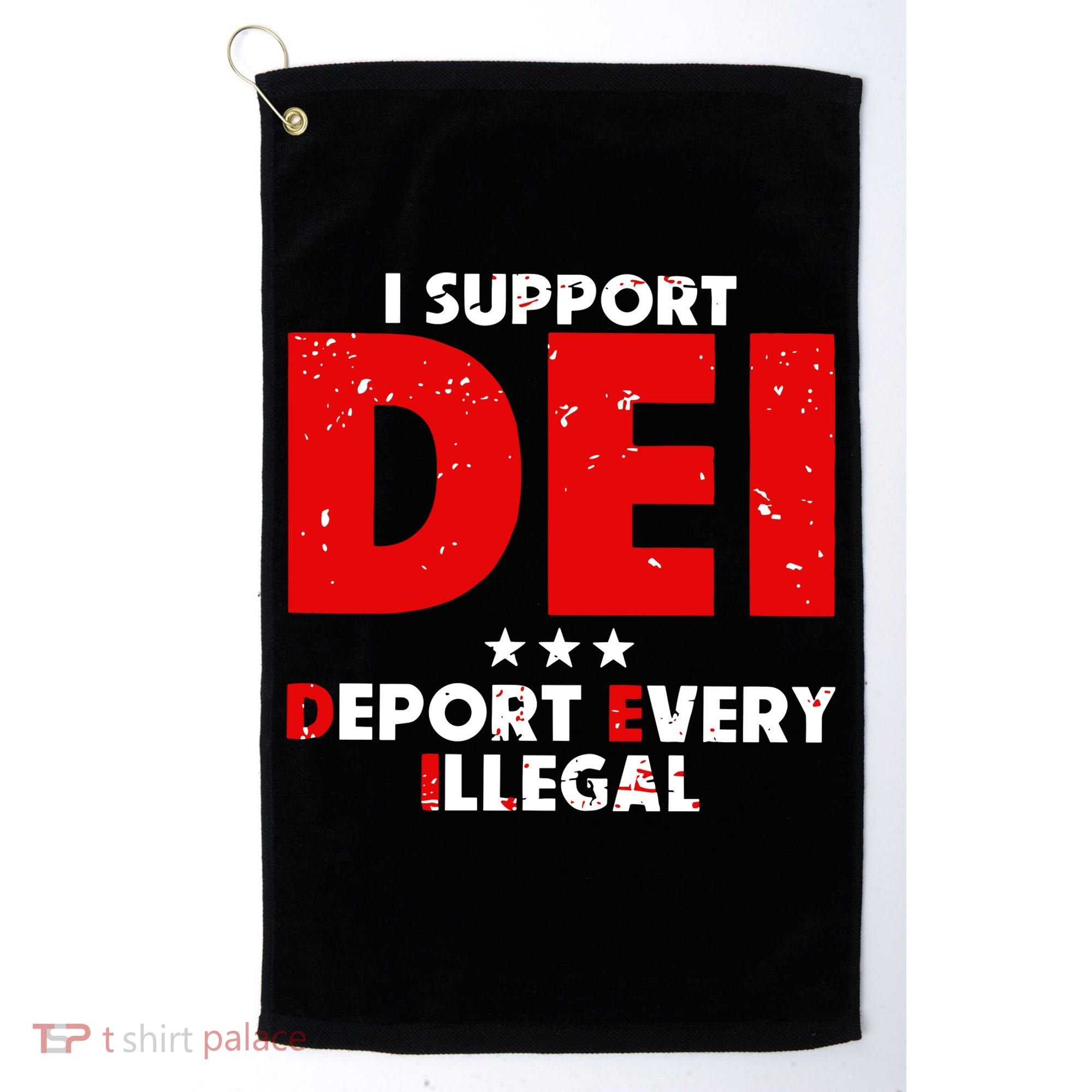 I Support Dei Deport Every Illegal Golf Towel