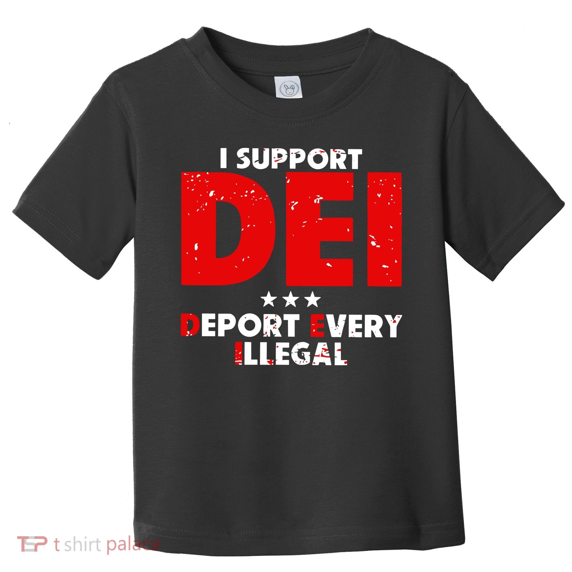 I Support Dei Deport Every Illegal Toddler T-Shirt