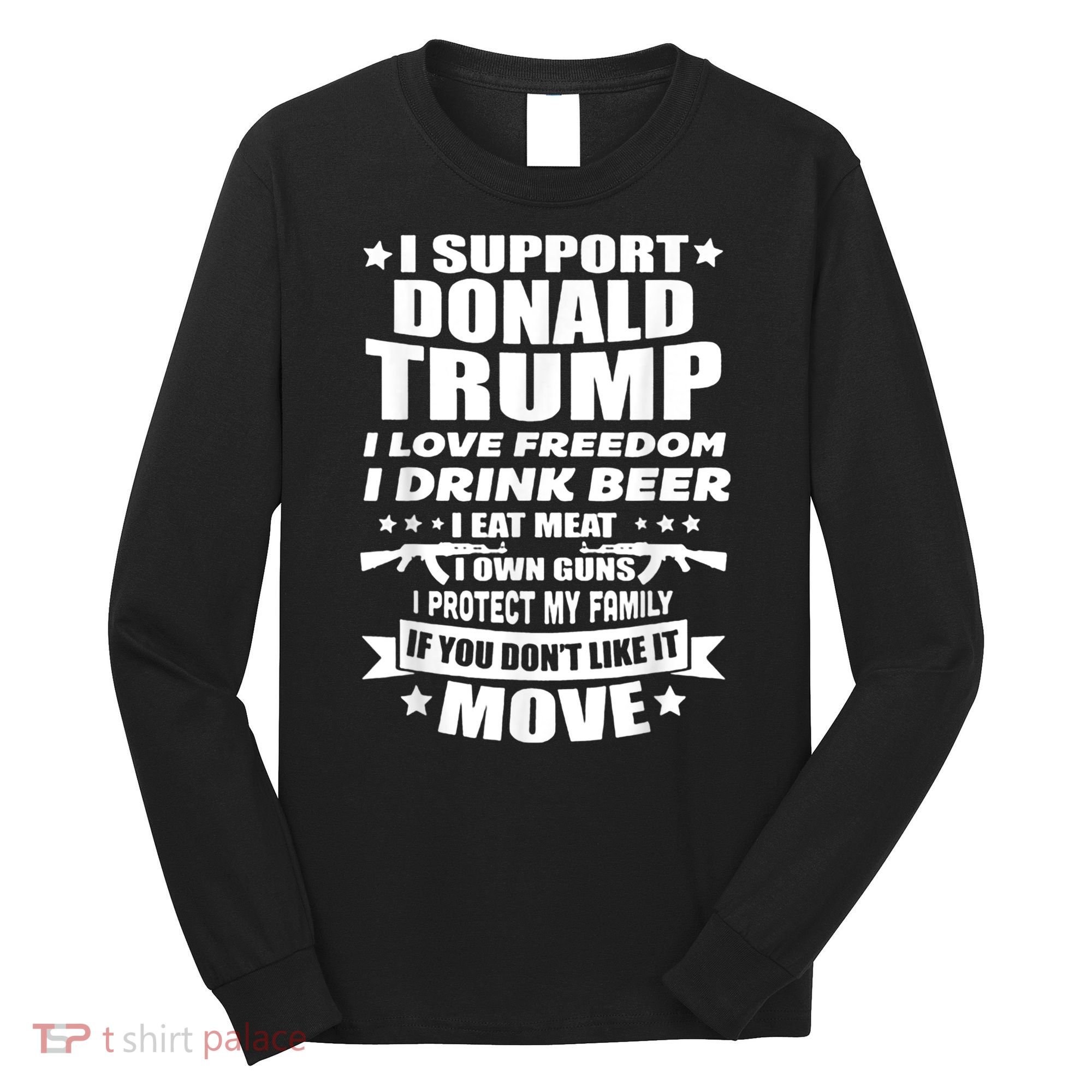 I Support Donald Trump I Love Freedom I Drink Beer Long Sleeve Shirt