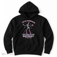 Im So Depressed I Act Like Its My Birthday Everyday Hoodie thumb 0