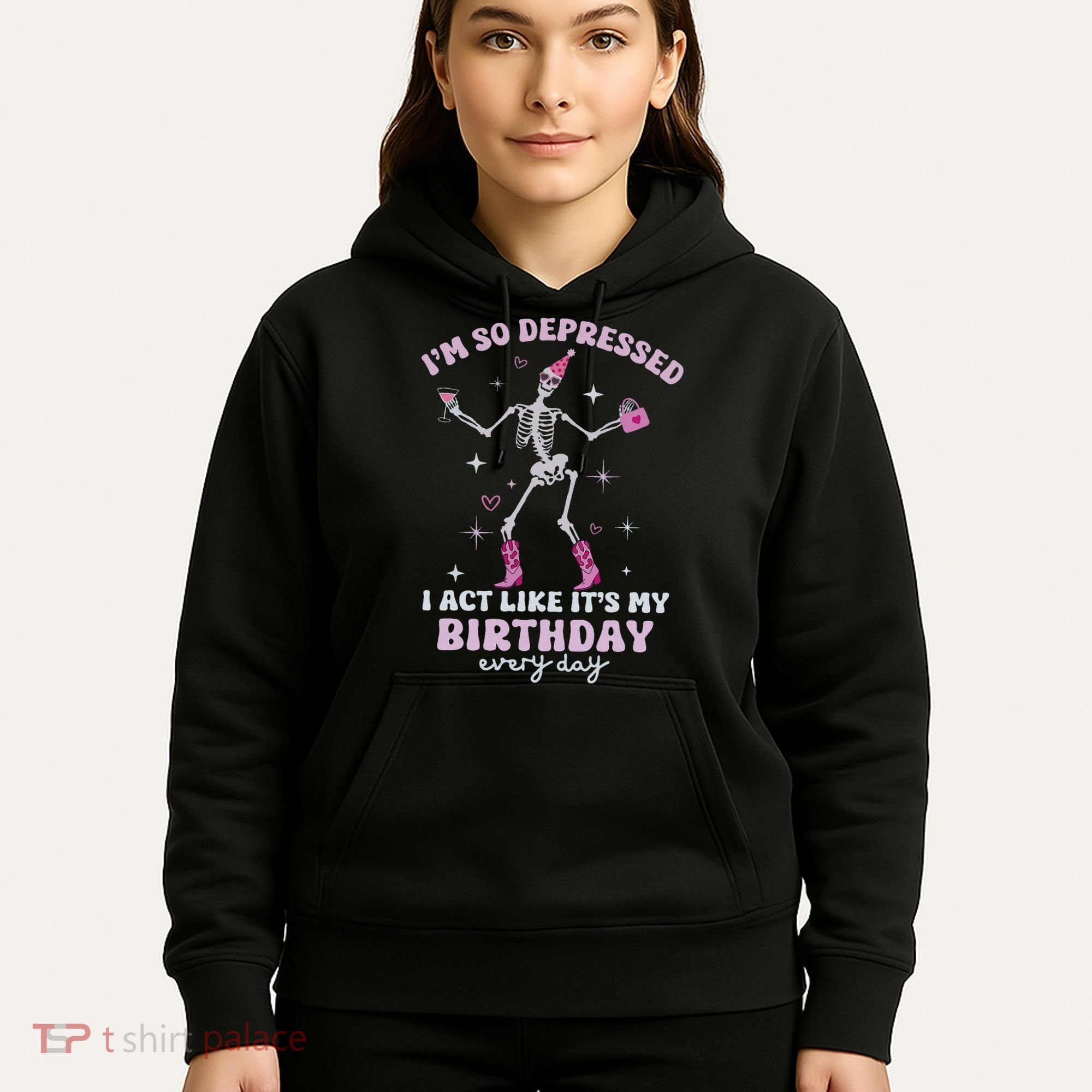 Im So Depressed I Act Like Its My Birthday Everyday Hoodie