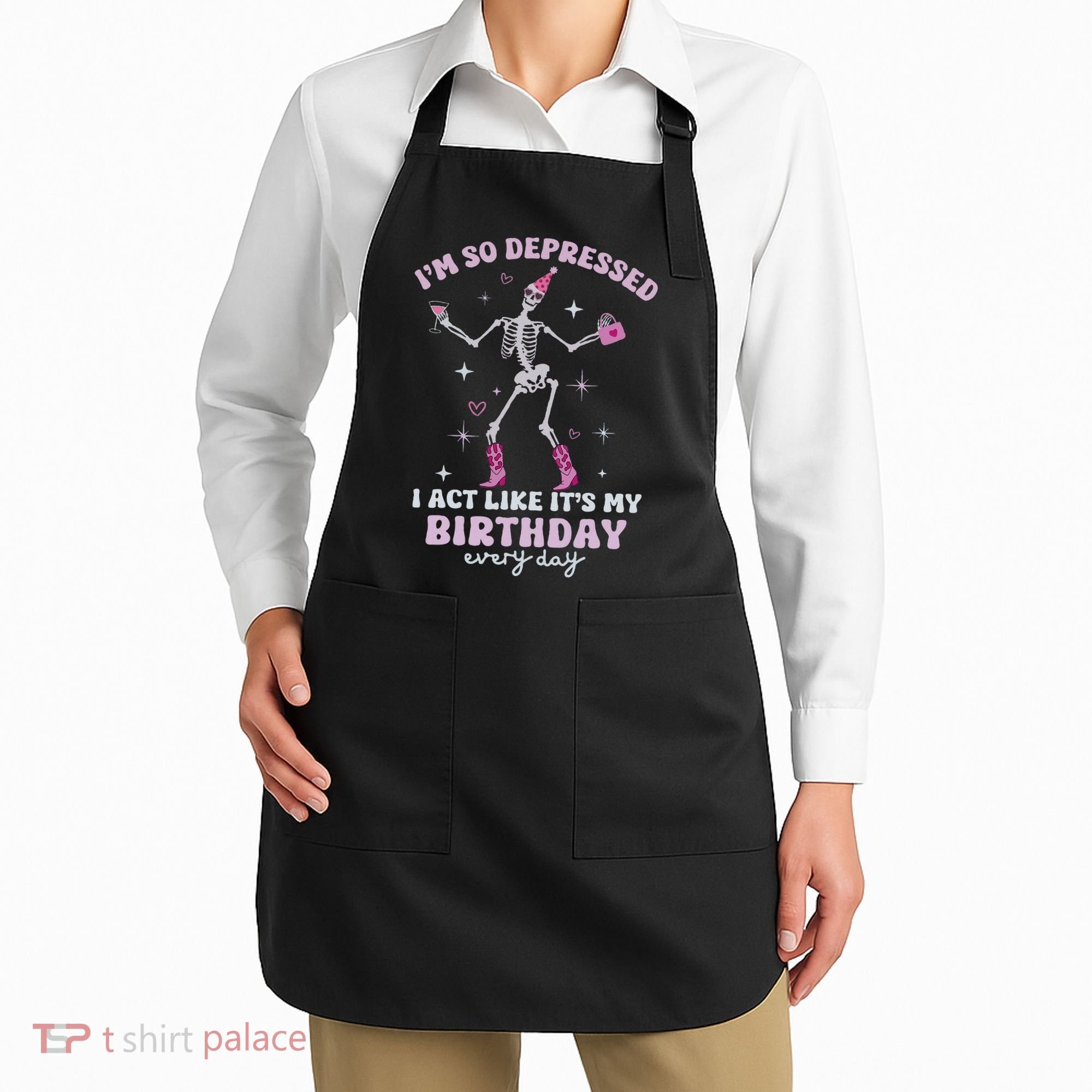 Im So Depressed I Act Like Its My Birthday Everyday Apron