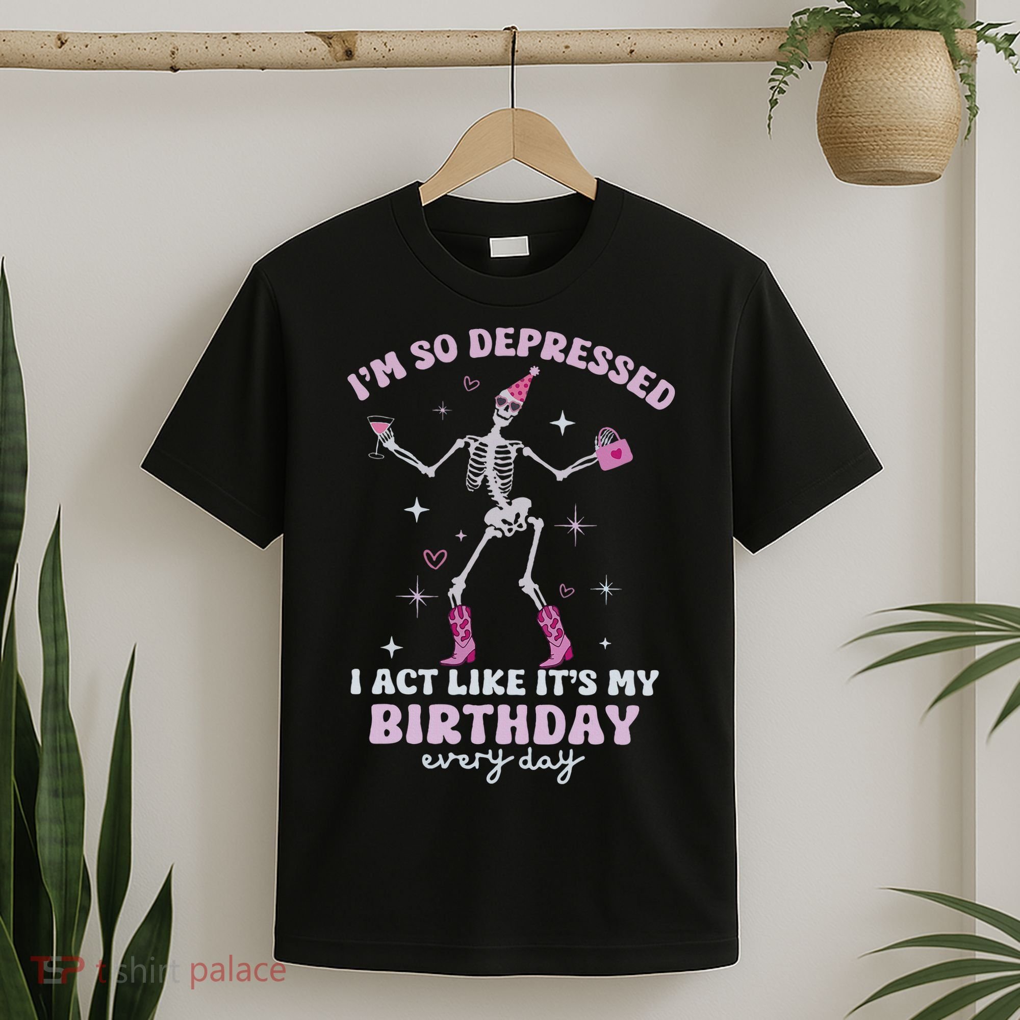 Im So Depressed I Act Like Its My Birthday Everyday T-Shirt