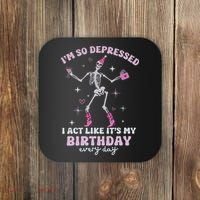 Im So Depressed I Act Like Its My Birthday Everyday Coaster thumb 0