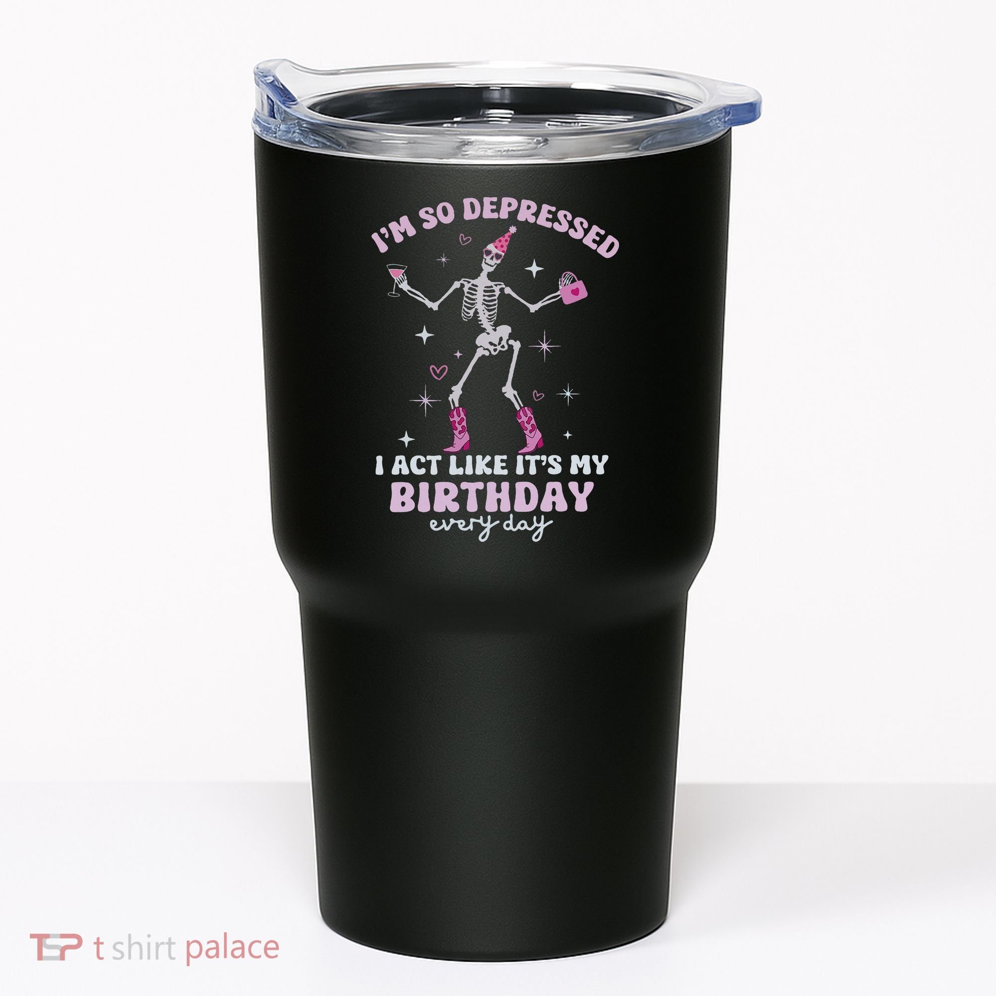Im So Depressed I Act Like Its My Birthday Everyday Tumbler